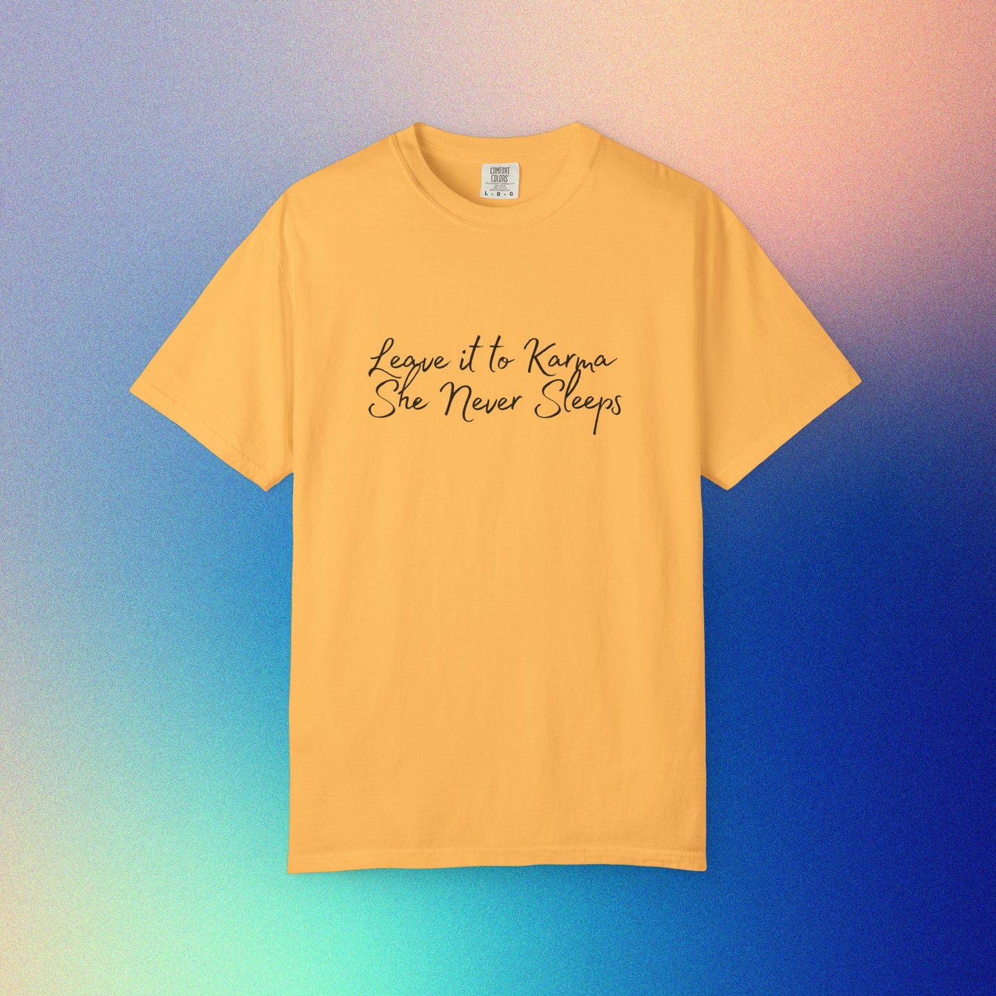 Leave It to Karma T-Shirt – She Never Sleeps Quote Tee Citrus