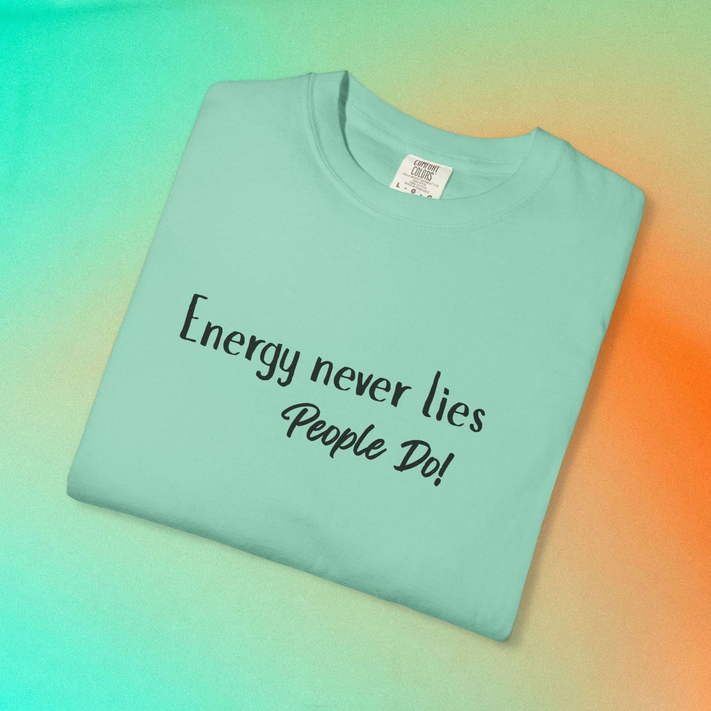 Energy Never Lies T-Shirt – Truth Seeker Quote Tee Island Reef