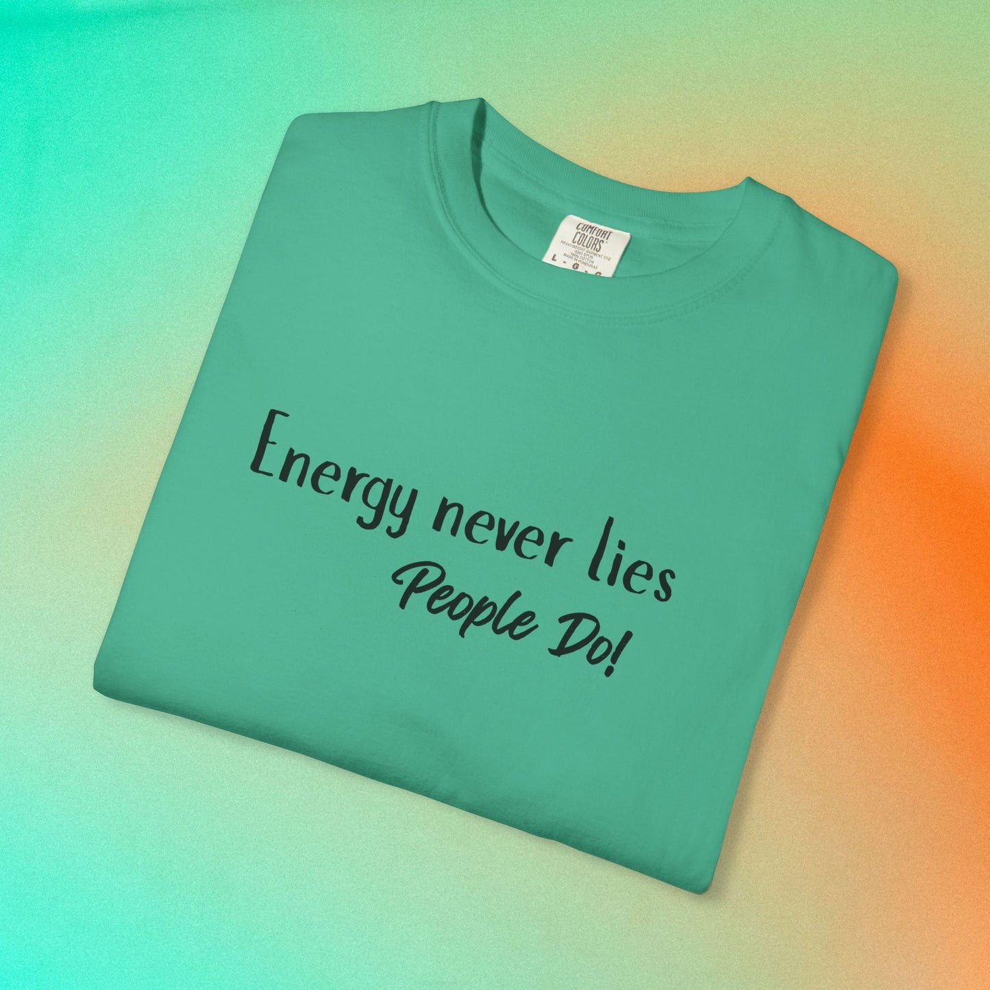 Energy Never Lies T-Shirt – Truth Seeker Quote Tee Island Green