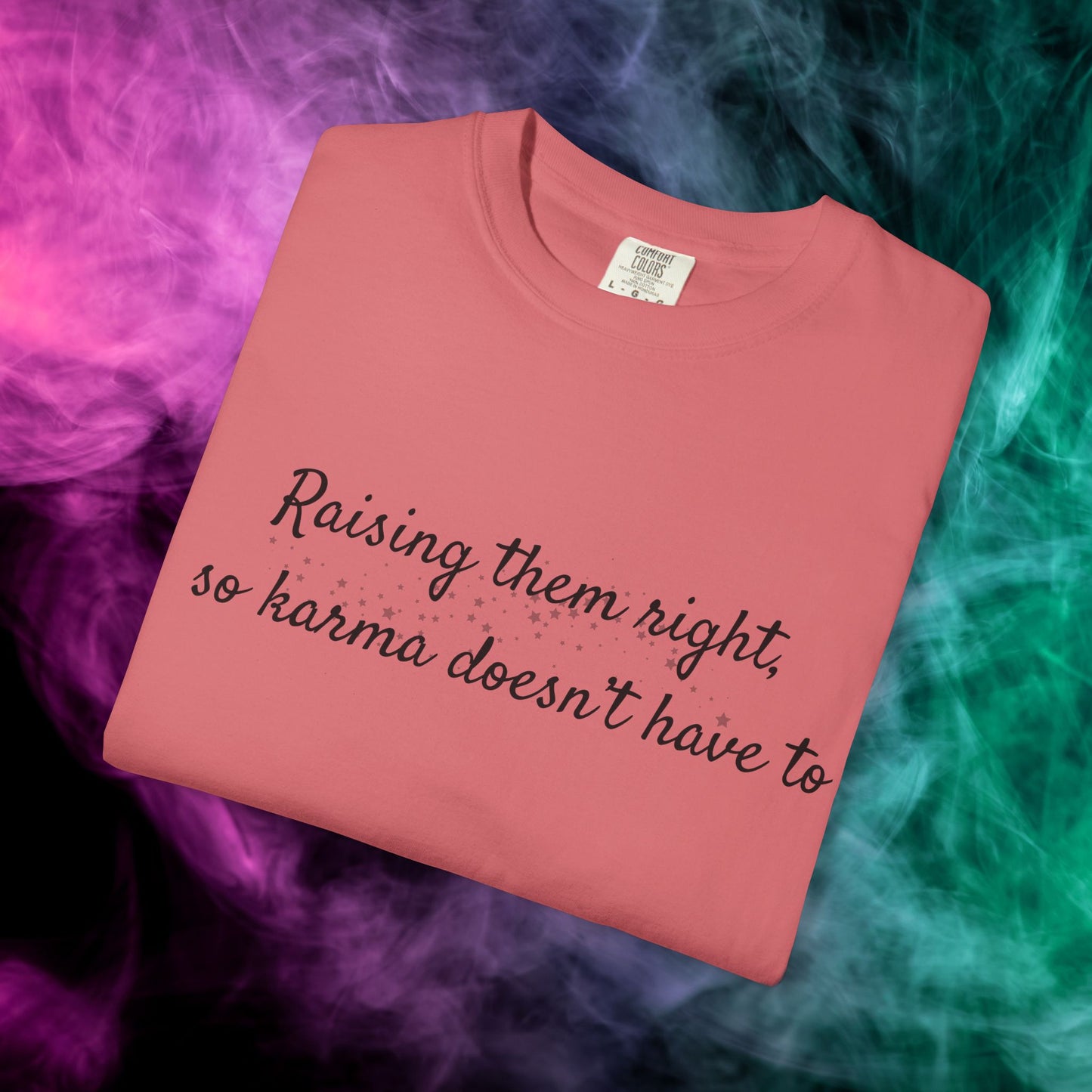 Raising Them Right So Karma Doesn’t Have To – Mom Karma Quote T-Shirt