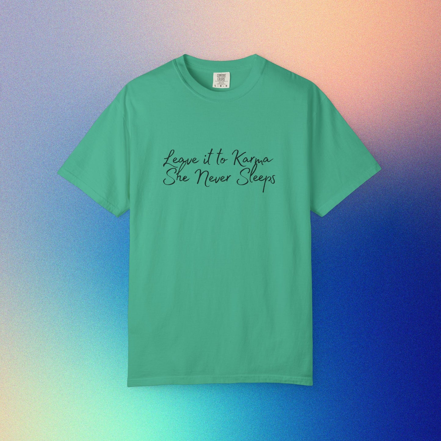 Leave It to Karma T-Shirt – She Never Sleeps Quote Tee Island Green