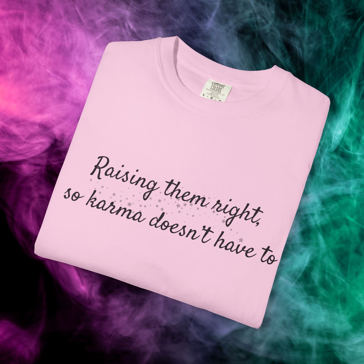 Raising Them Right So Karma Doesn’t Have To – Mom Karma Quote T-Shirt