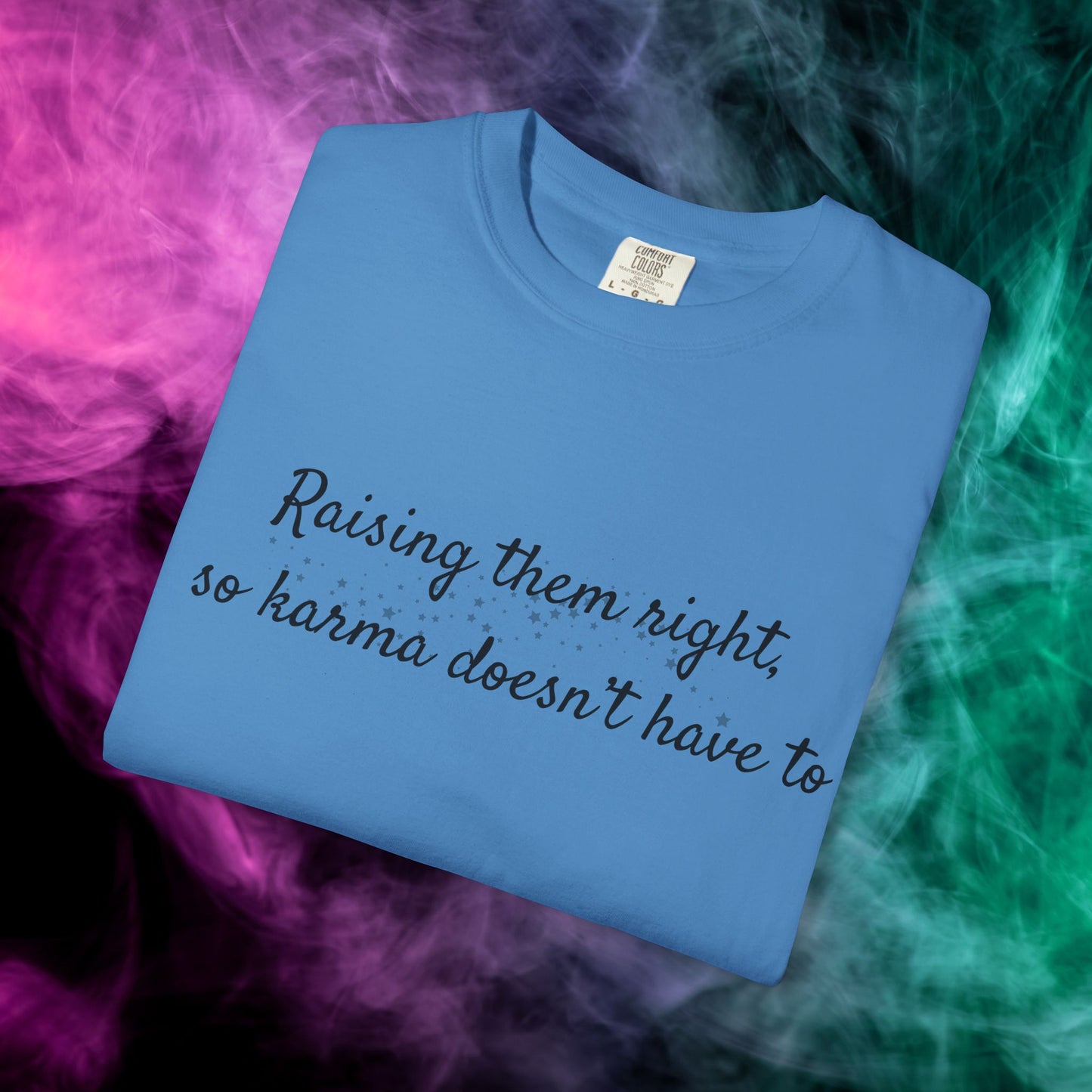 Raising Them Right So Karma Doesn’t Have To – Mom Karma Quote T-Shirt