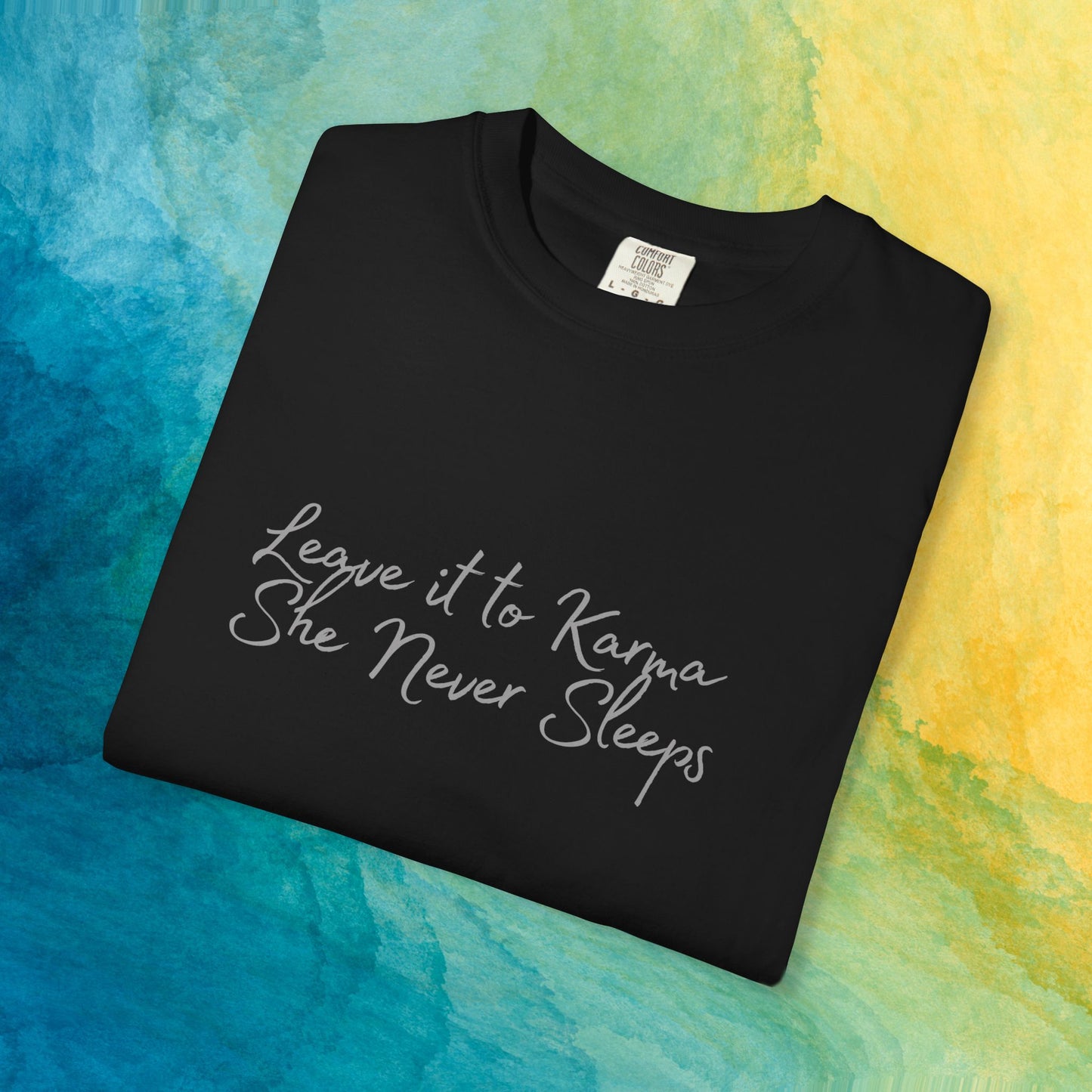 Leave It to Karma T-Shirt – She Never Sleeps Quote Tee