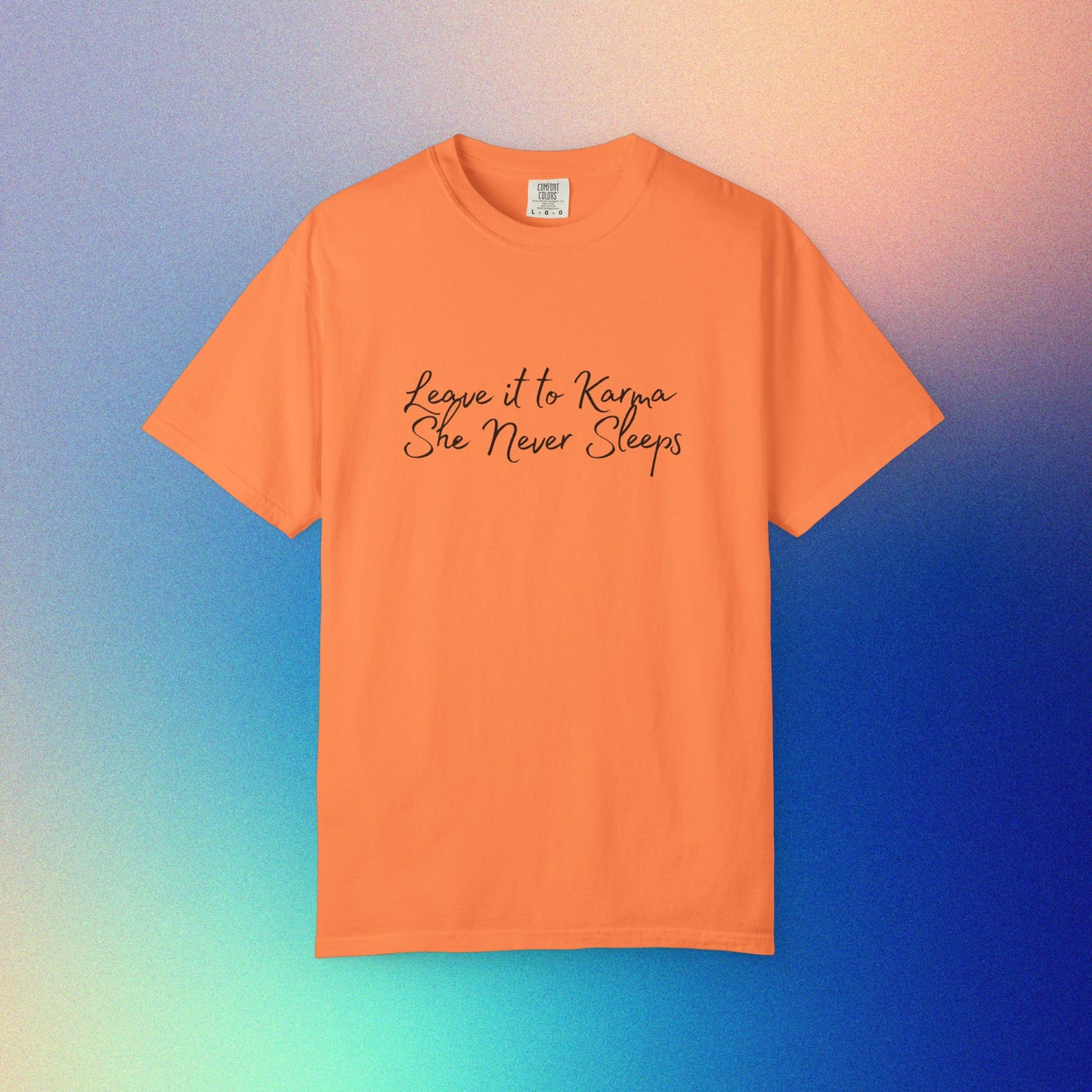 Leave It to Karma T-Shirt – She Never Sleeps Quote Tee Melon