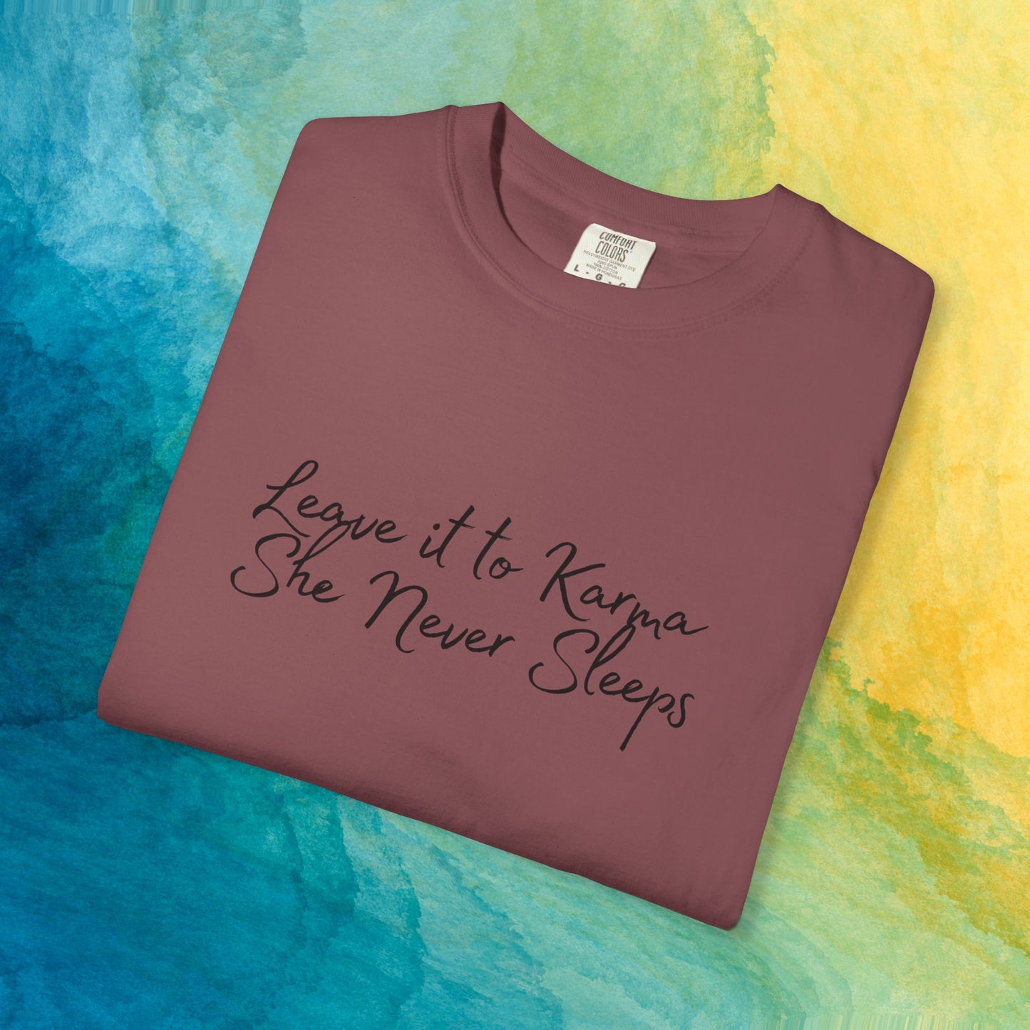 Leave It to Karma T-Shirt – She Never Sleeps Quote Tee