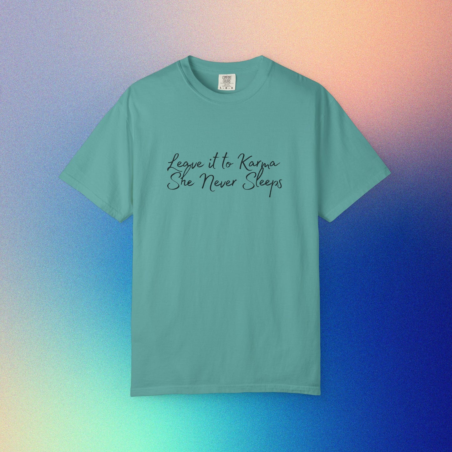 Leave It to Karma T-Shirt – She Never Sleeps Quote Tee Seafoam
