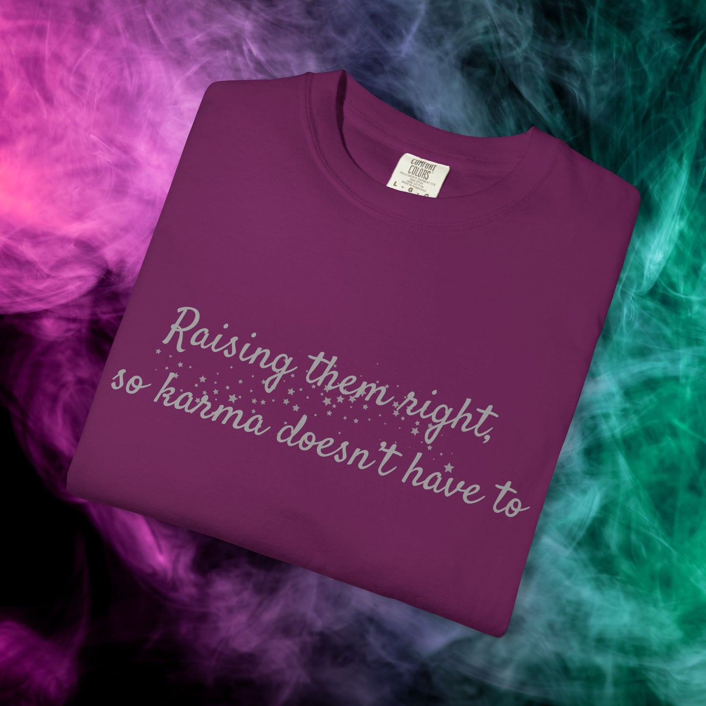 Raising Them Right So Karma Doesn’t Have To – Mom Karma Quote T-Shirt