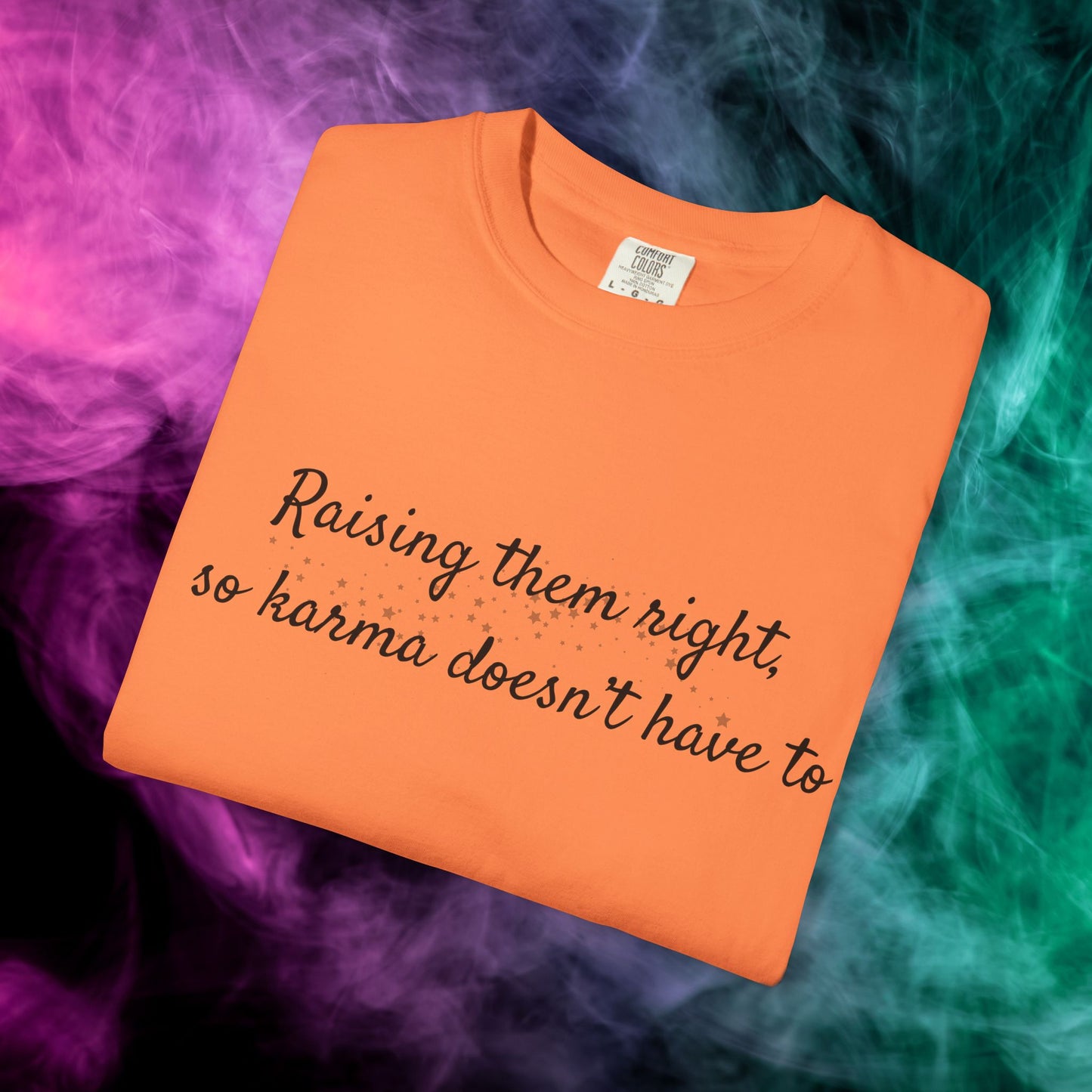 Raising Them Right So Karma Doesn’t Have To – Mom Karma Quote T-Shirt