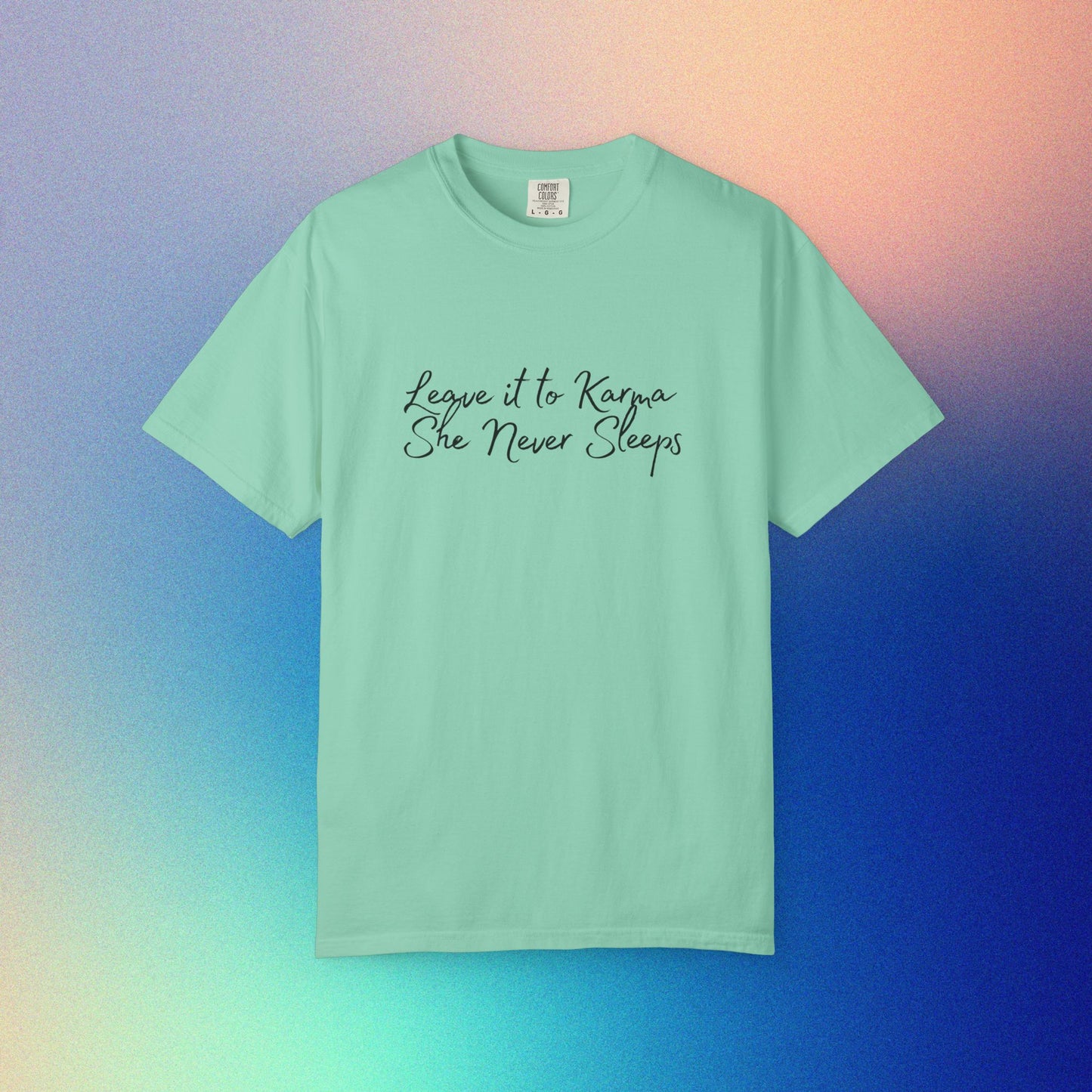 Leave It to Karma T-Shirt – She Never Sleeps Quote Tee Island Reef