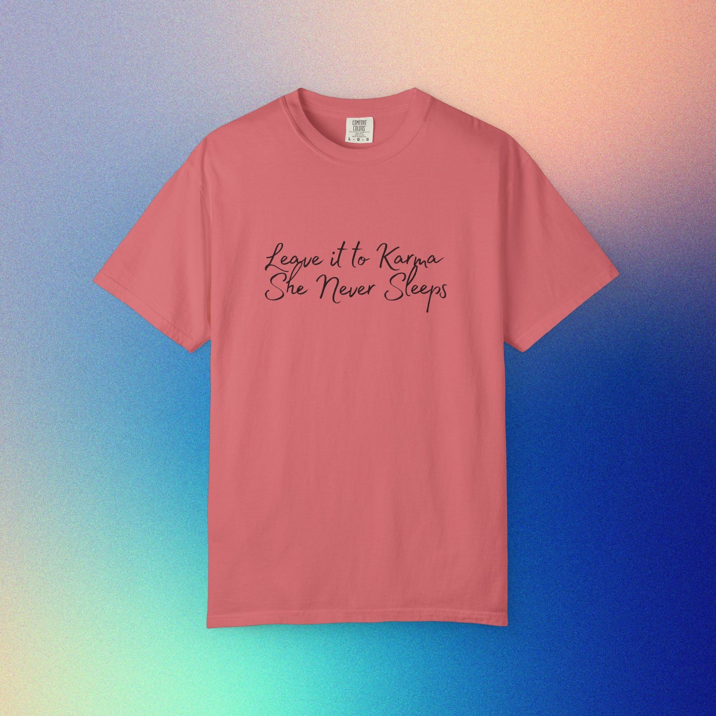 Leave It to Karma T-Shirt – She Never Sleeps Quote Tee Watermelon