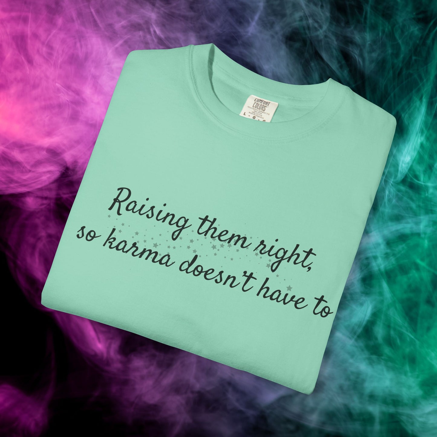 Raising Them Right So Karma Doesn’t Have To – Mom Karma Quote T-Shirt