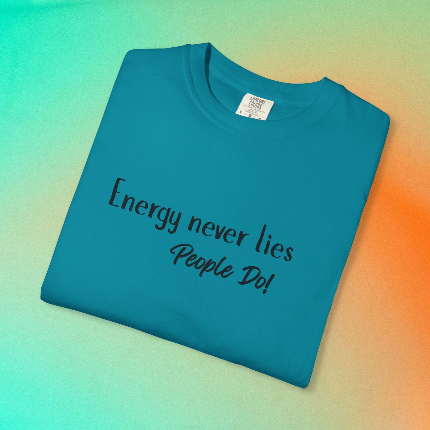 Energy Never Lies T-Shirt – Truth Seeker Quote Tee Topaz Blue