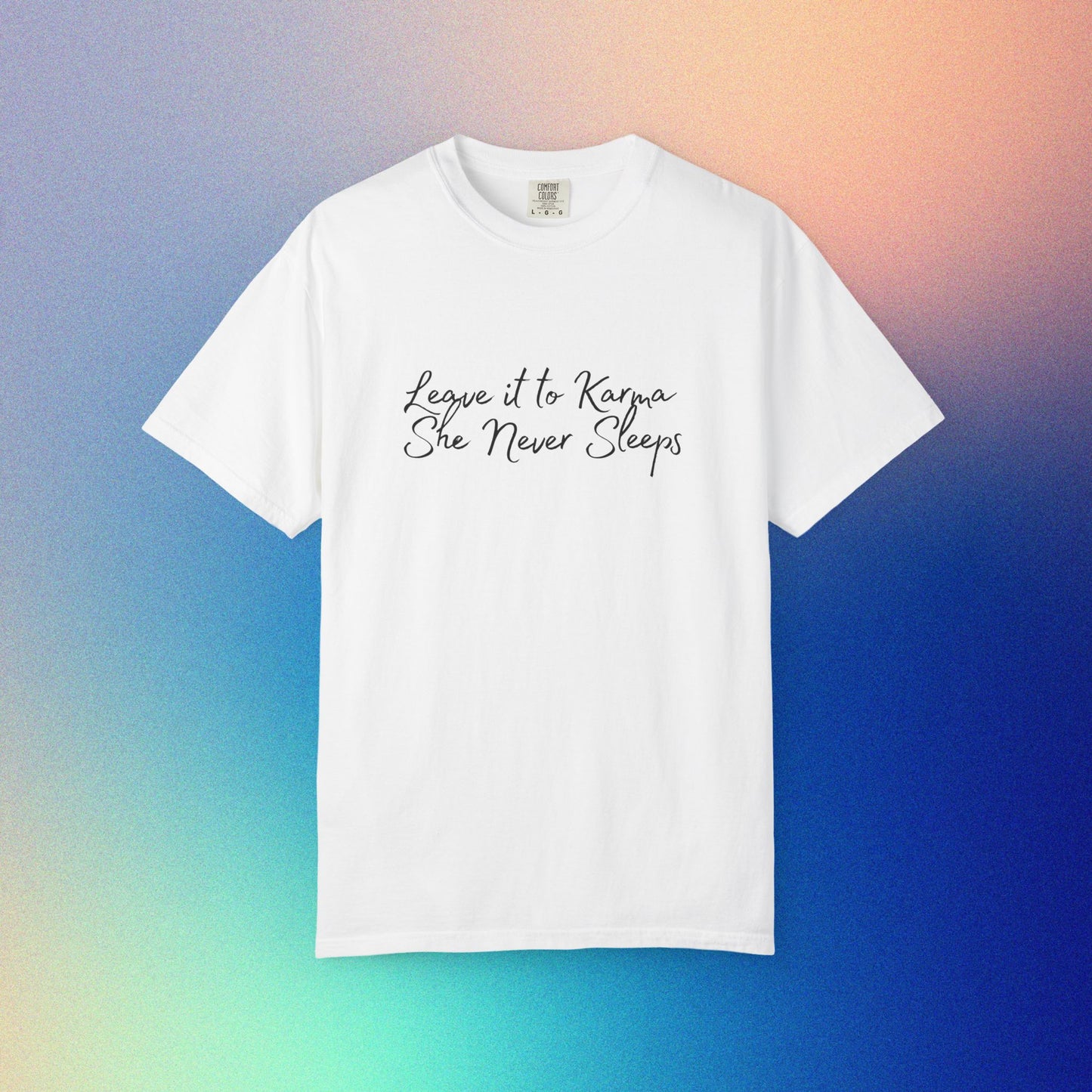 Leave It to Karma T-Shirt – She Never Sleeps Quote Tee White