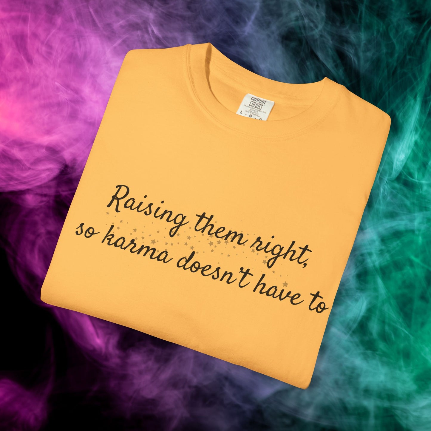 Raising Them Right So Karma Doesn’t Have To – Mom Karma Quote T-Shirt