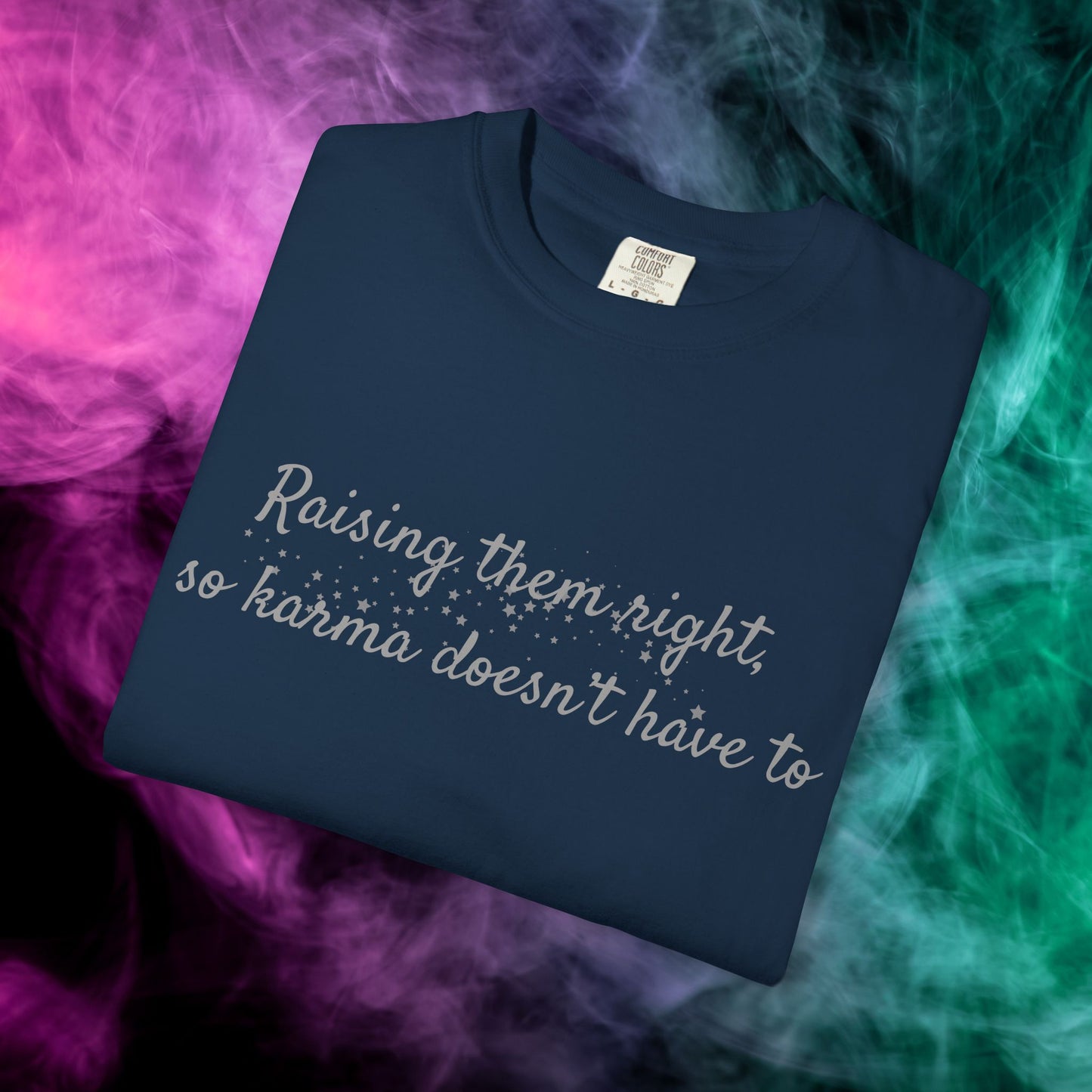 Raising Them Right So Karma Doesn’t Have To – Mom Karma Quote T-Shirt