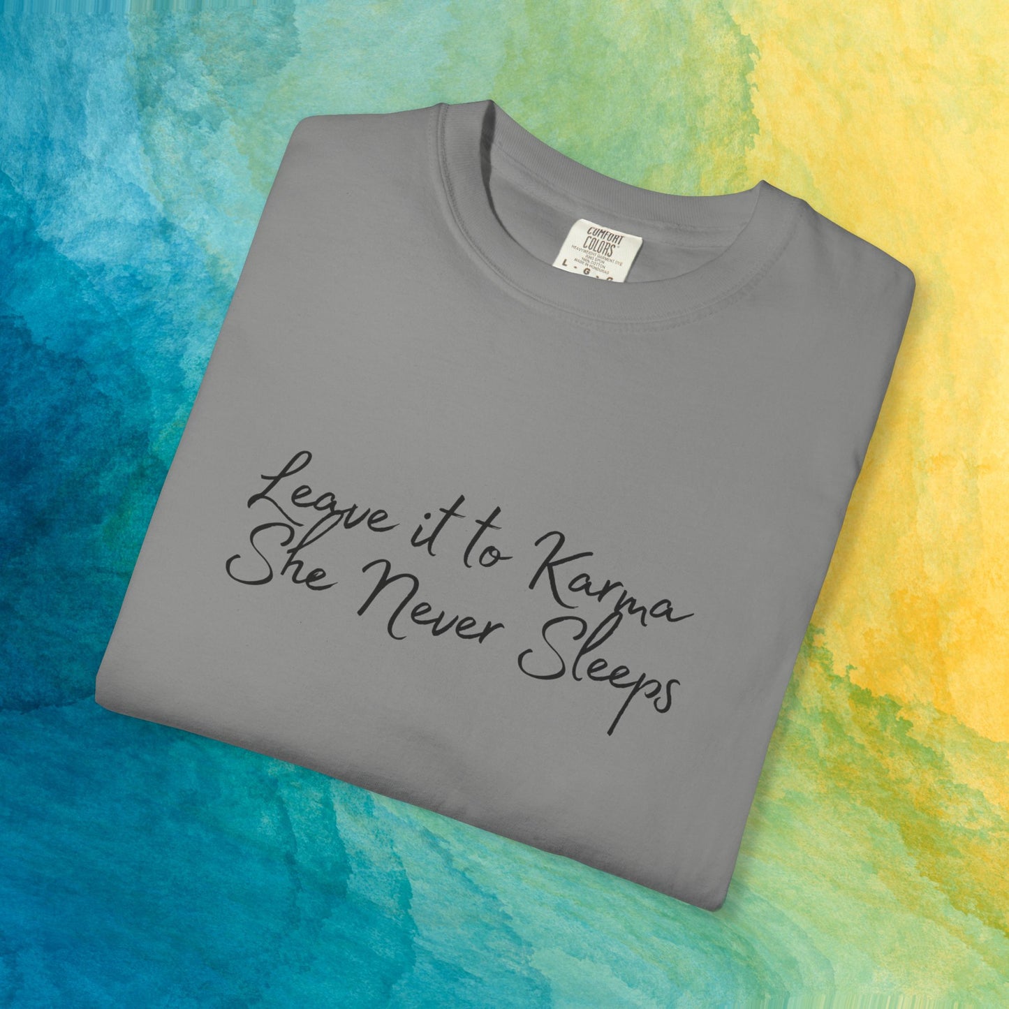 Leave It to Karma T-Shirt – She Never Sleeps Quote Tee