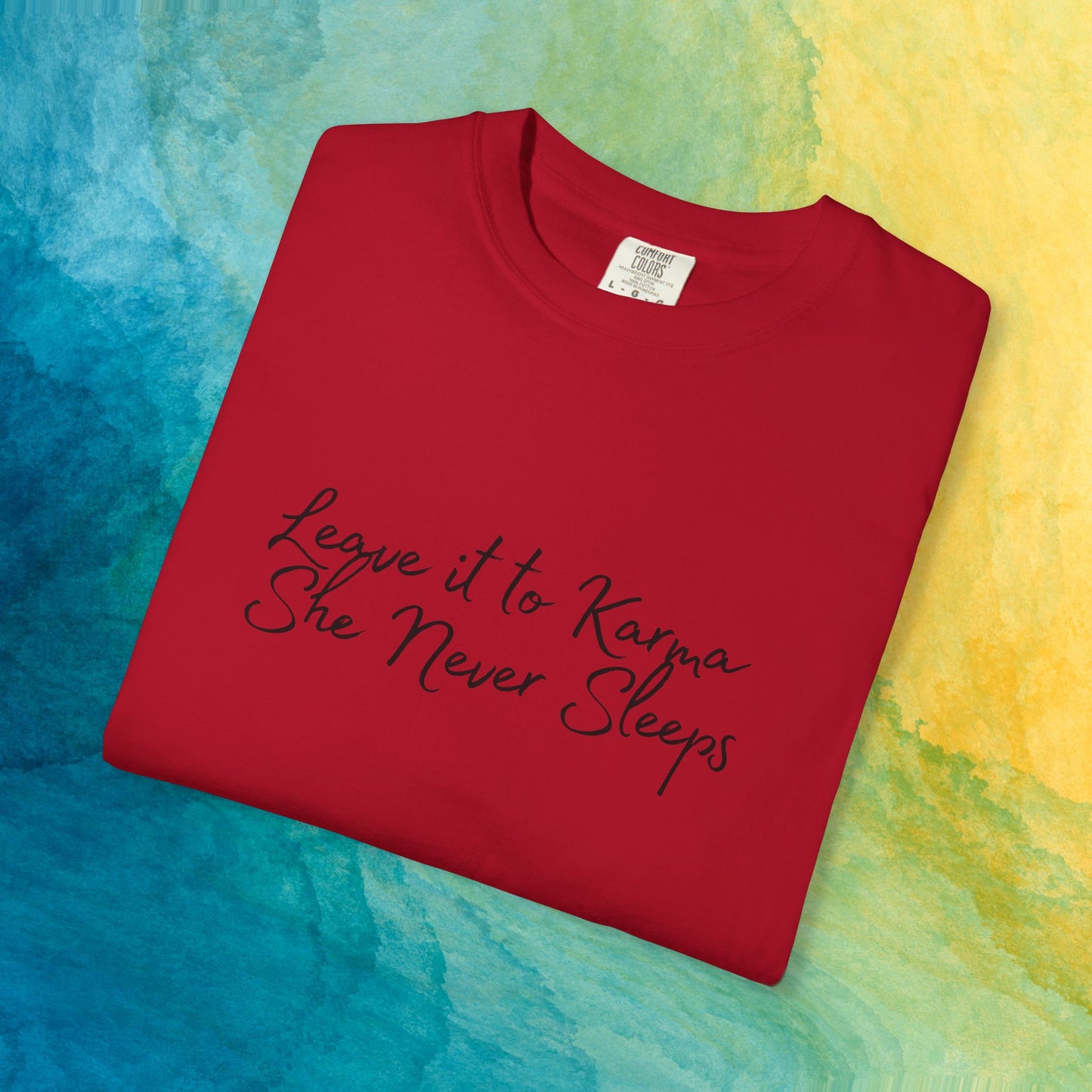 Leave It to Karma T-Shirt – She Never Sleeps Quote Tee
