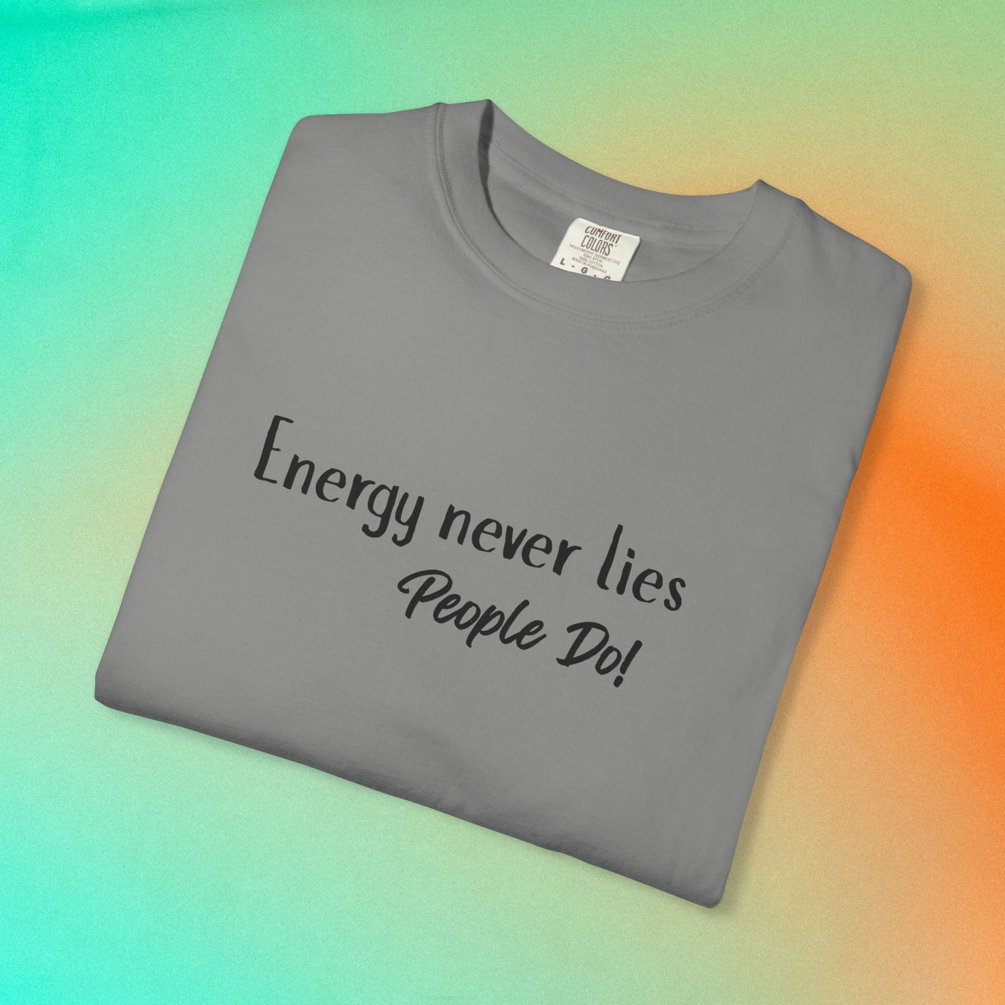 Energy Never Lies T-Shirt – Truth Seeker Quote Tee Granite