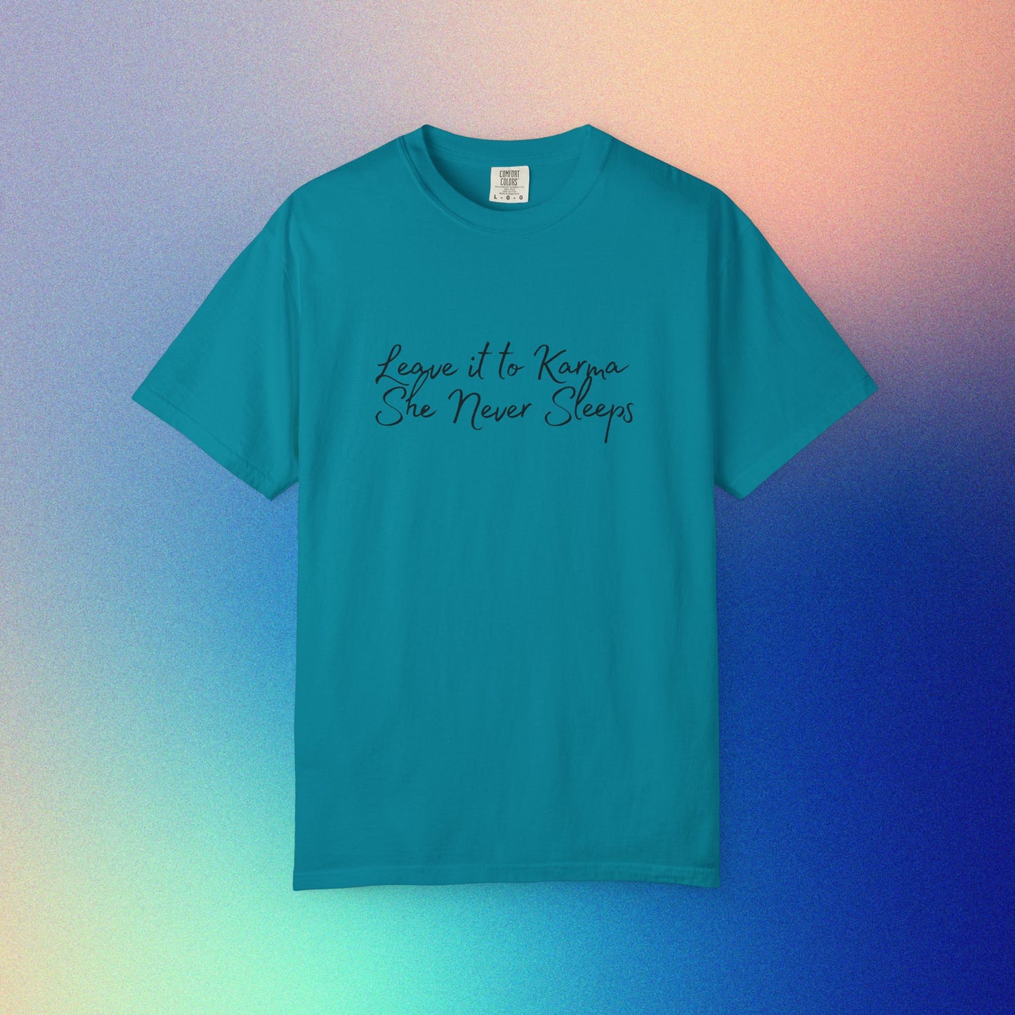 Leave It to Karma T-Shirt – She Never Sleeps Quote Tee Topaz Blue