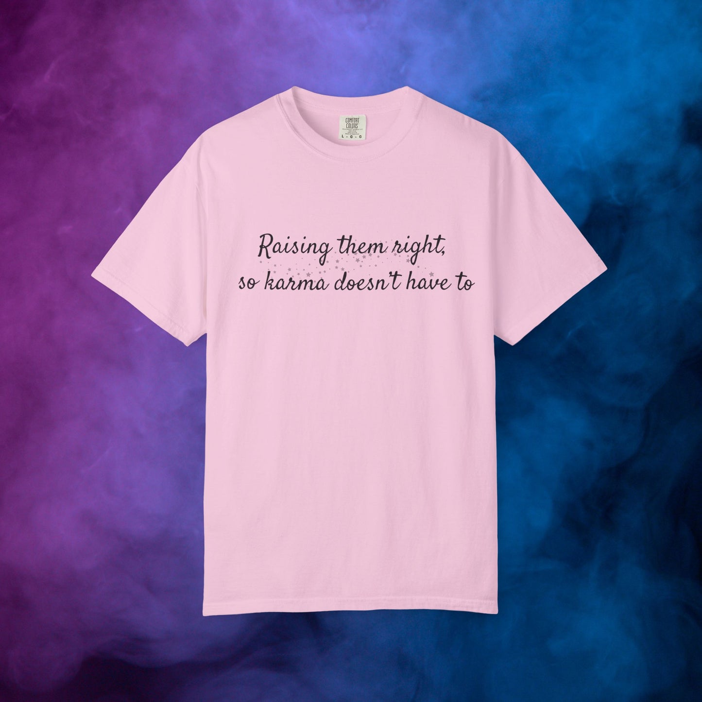 Raising Them Right So Karma Doesn’t Have To – Mom Karma Quote T-Shirt Blossom