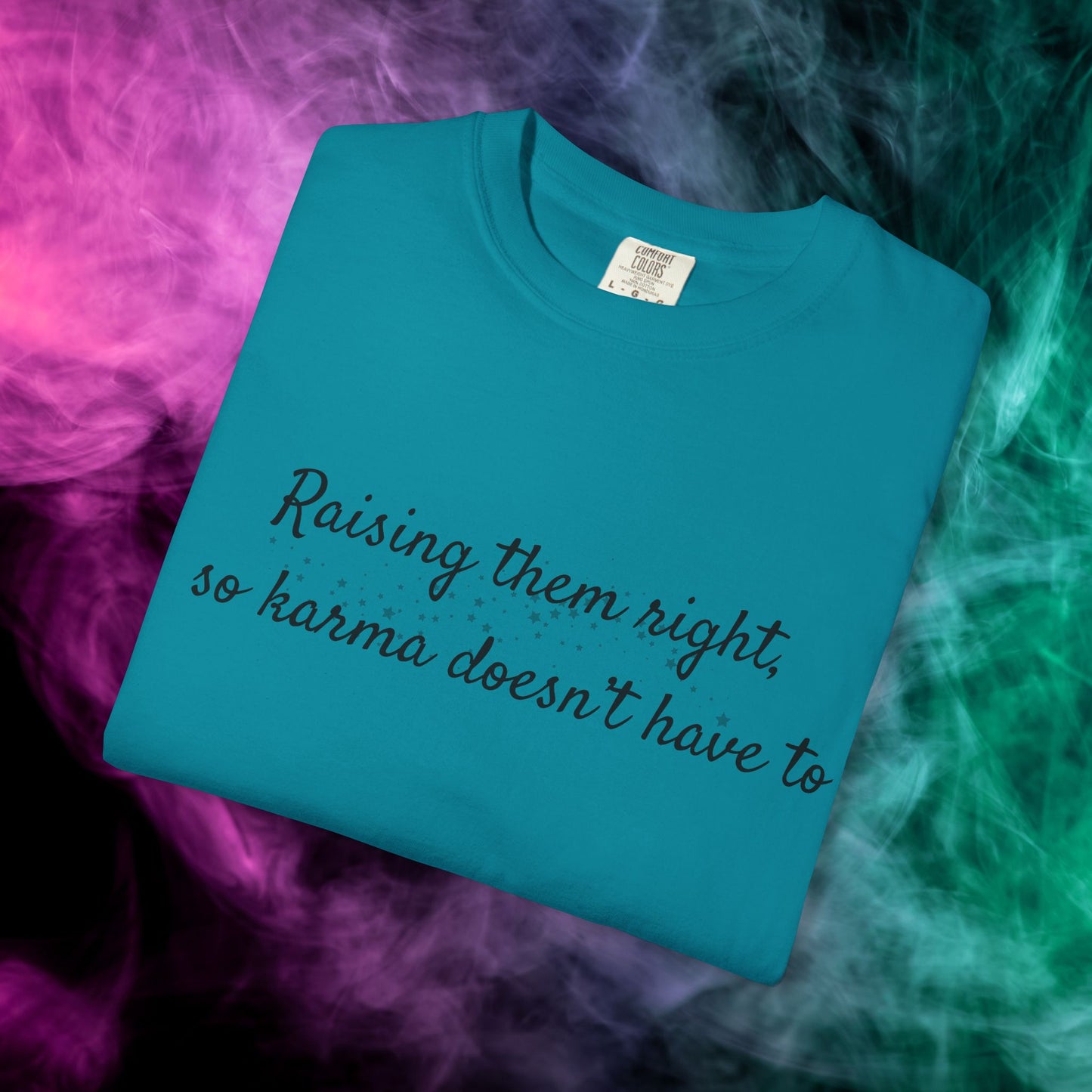 Raising Them Right So Karma Doesn’t Have To – Mom Karma Quote T-Shirt