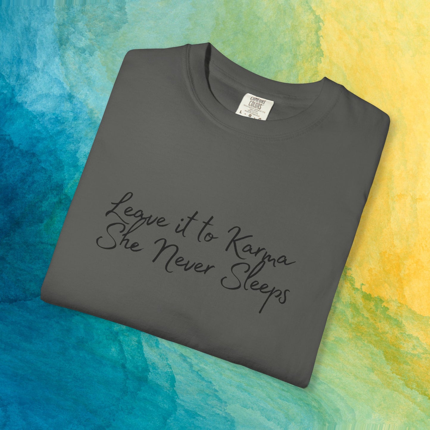 Leave It to Karma T-Shirt – She Never Sleeps Quote Tee