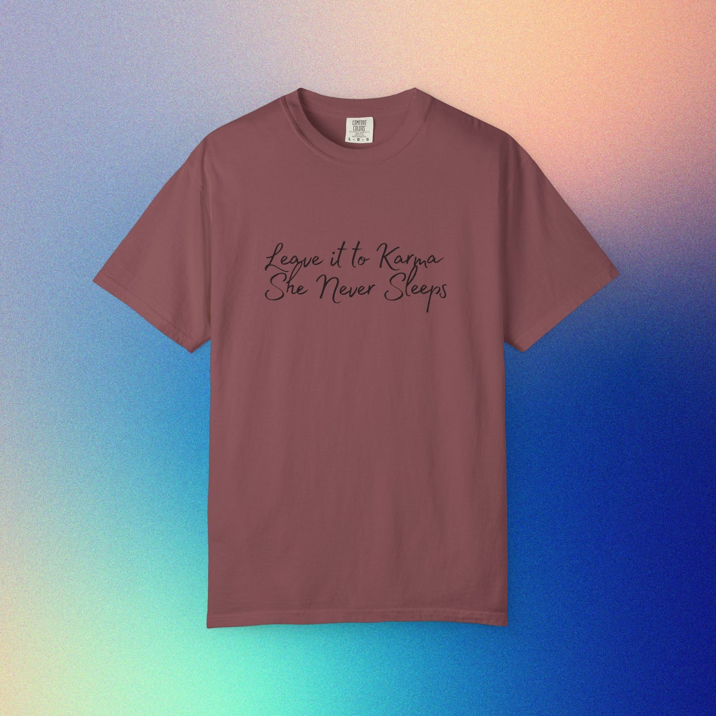 Leave It to Karma T-Shirt – She Never Sleeps Quote Tee Brick