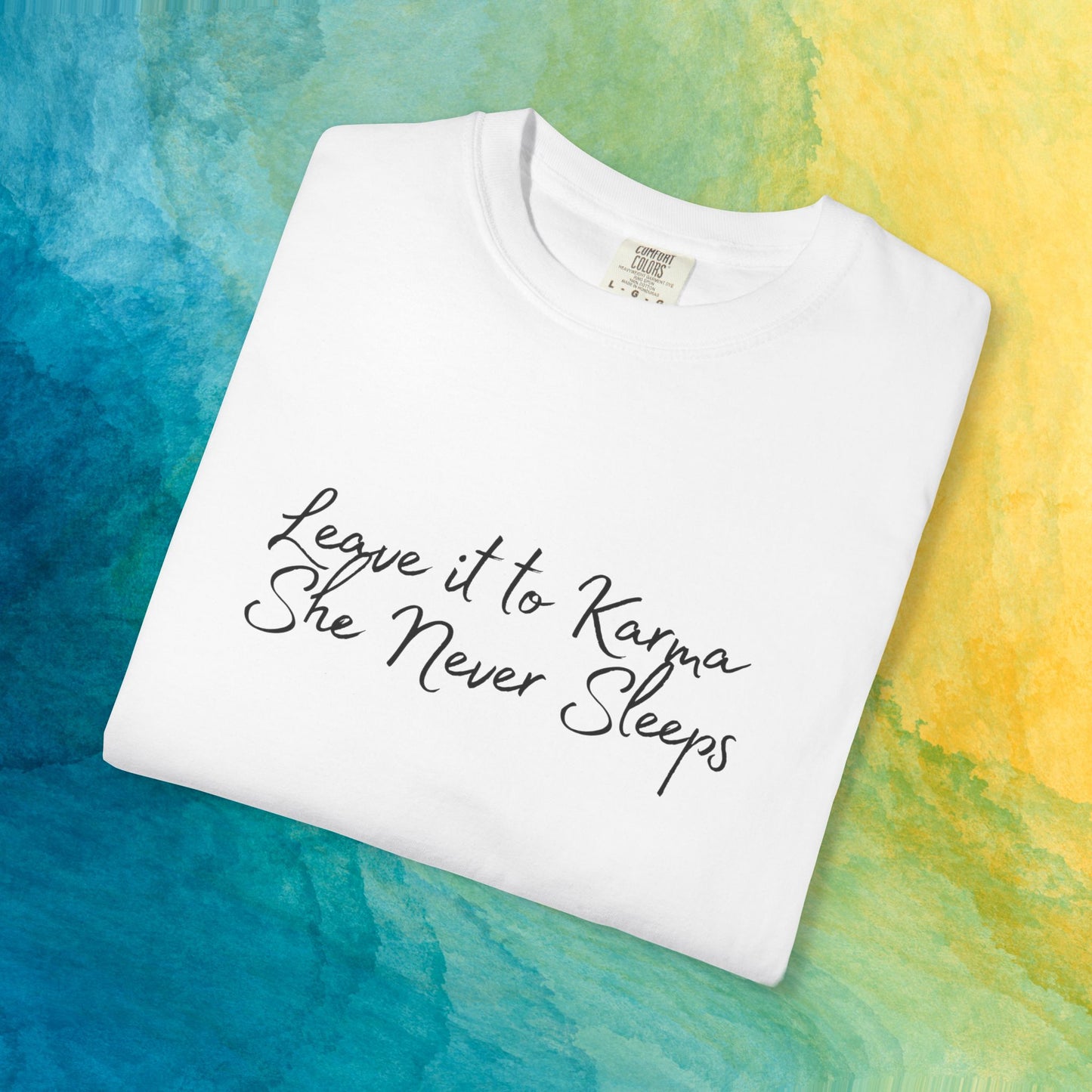 Leave It to Karma T-Shirt – She Never Sleeps Quote Tee