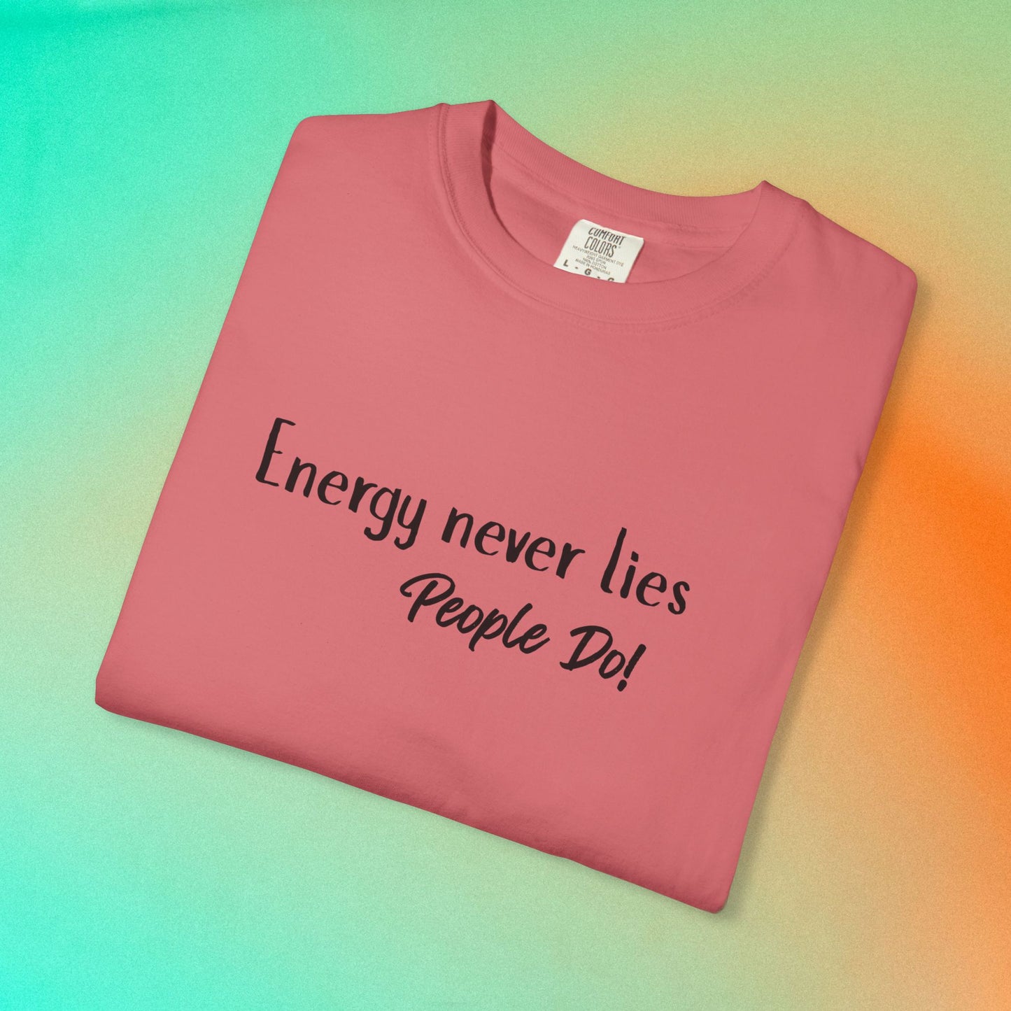Energy Never Lies T-Shirt – Truth Seeker Quote Tee Watermelon