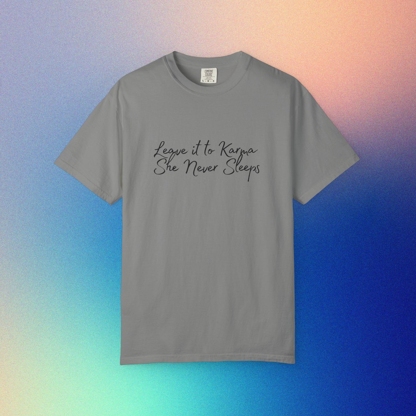 Leave It to Karma T-Shirt – She Never Sleeps Quote Tee Granite