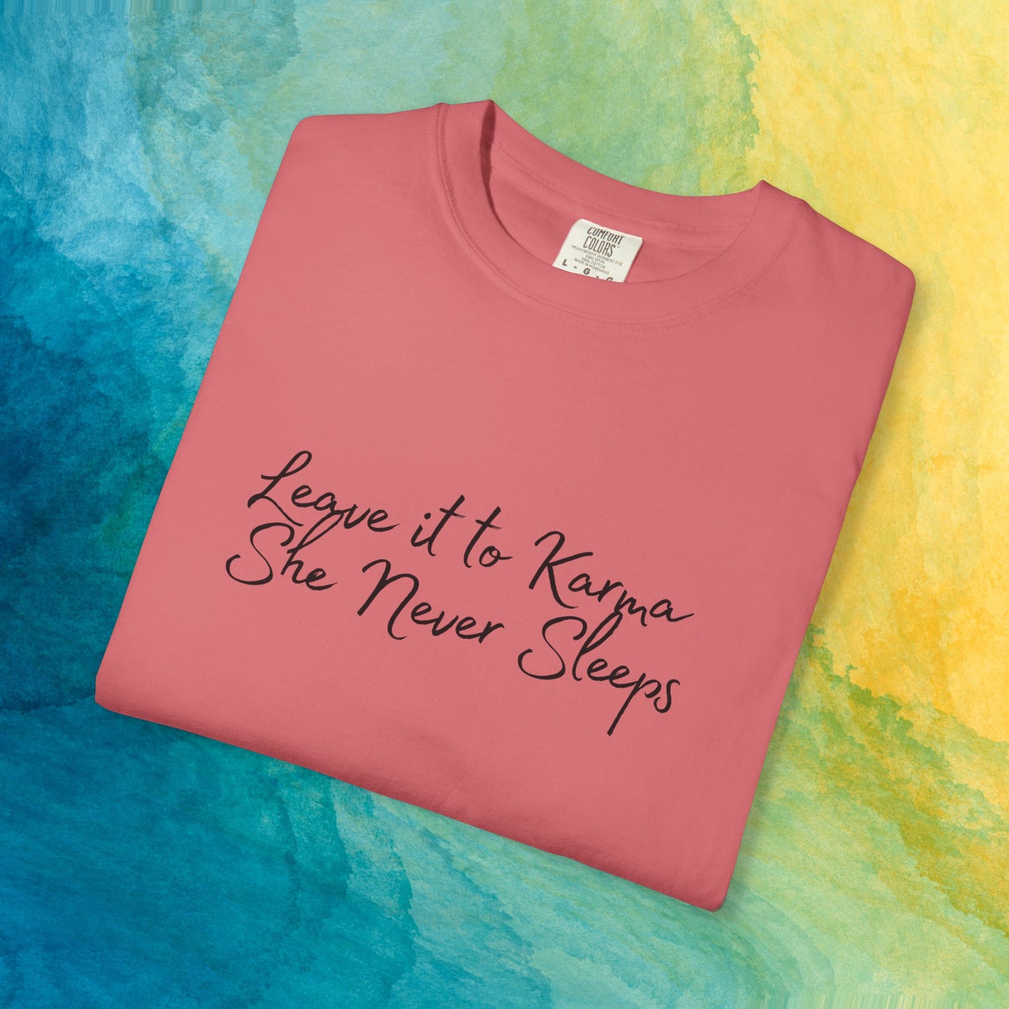 Leave It to Karma T-Shirt – She Never Sleeps Quote Tee
