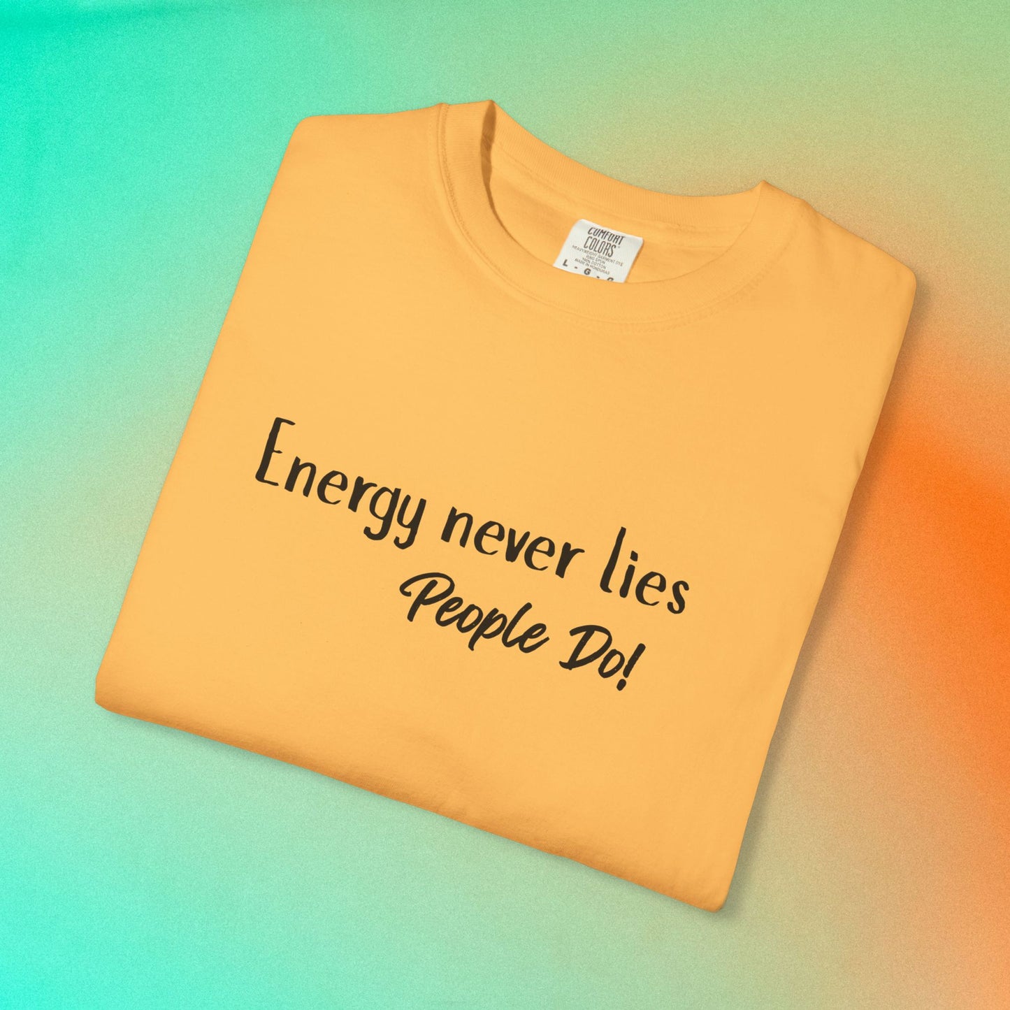 Energy Never Lies T-Shirt – Truth Seeker Quote Tee Citrus