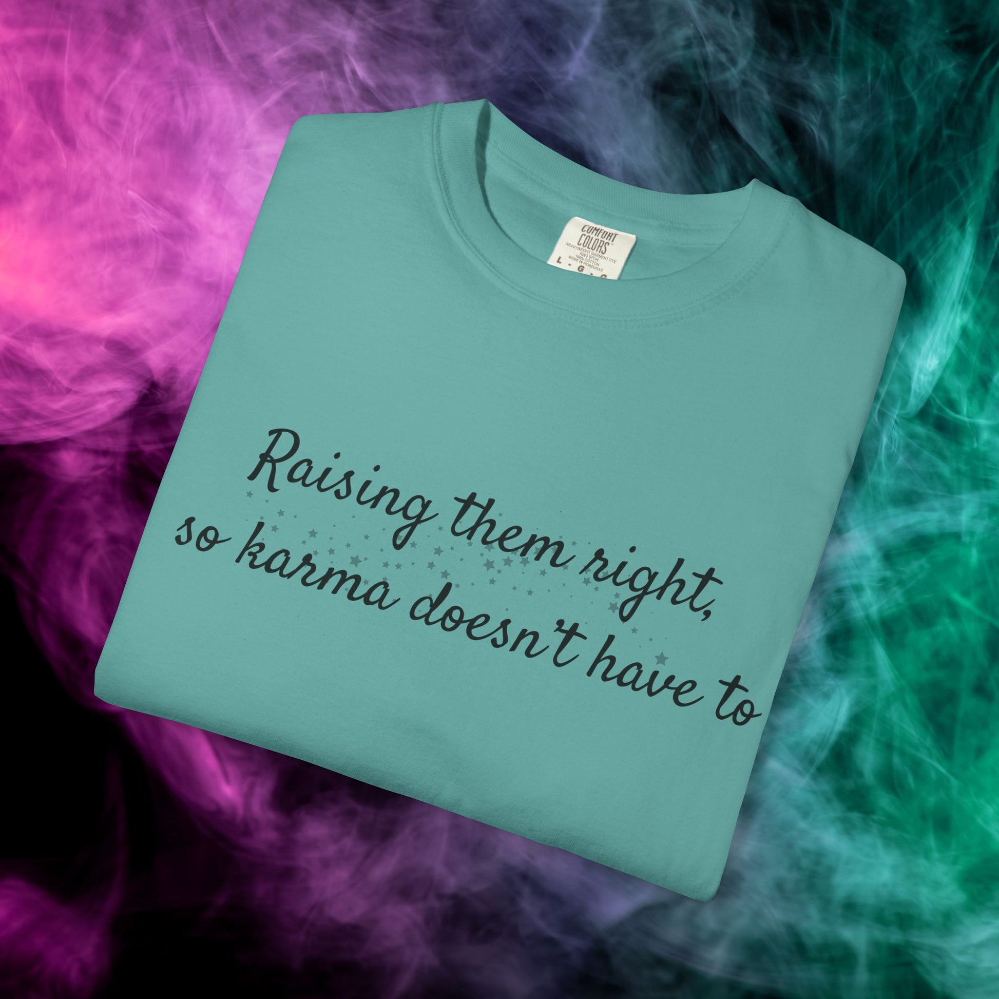 Raising Them Right So Karma Doesn’t Have To – Mom Karma Quote T-Shirt
