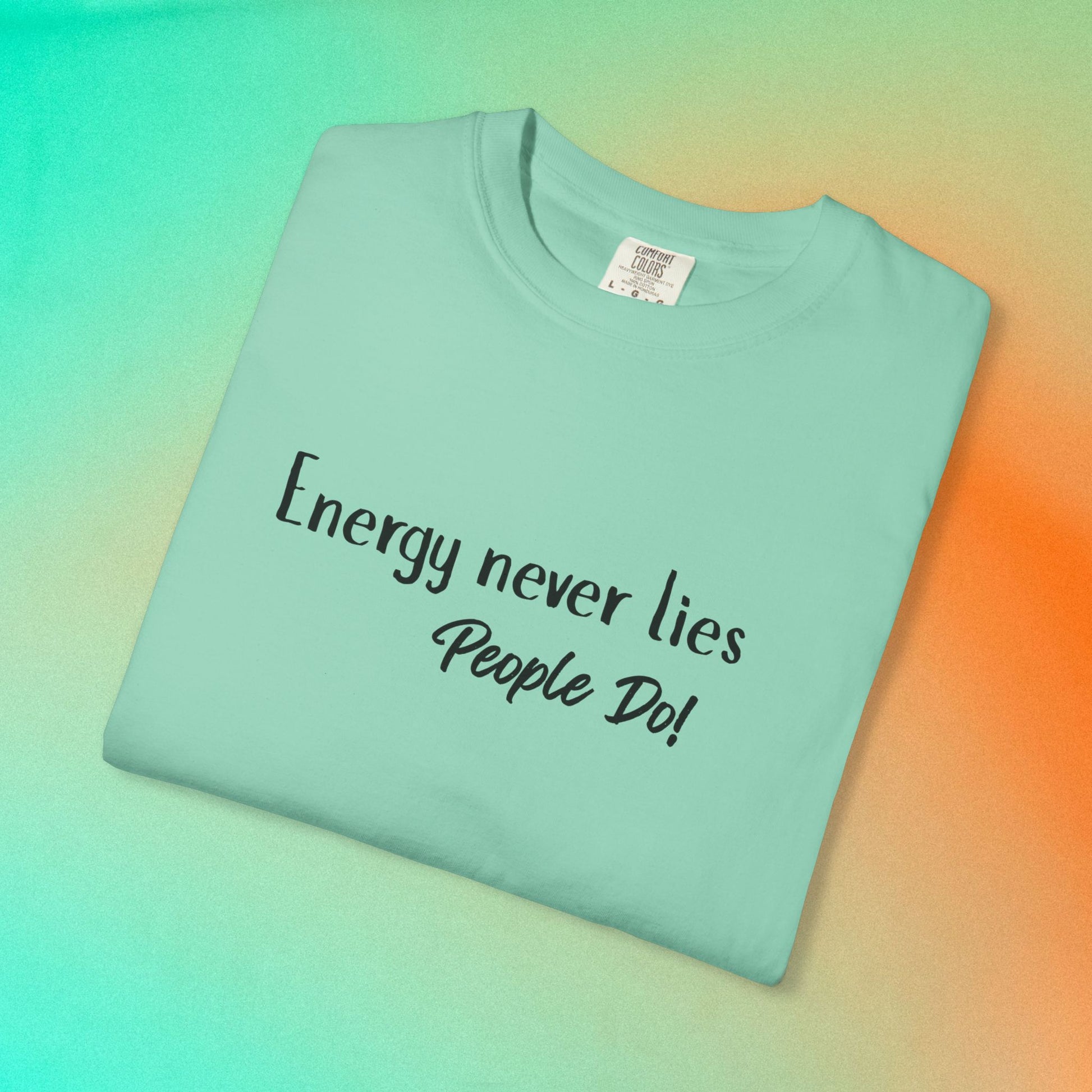 Energy Never Lies T-Shirt – Truth Seeker Quote Tee Island Reef
