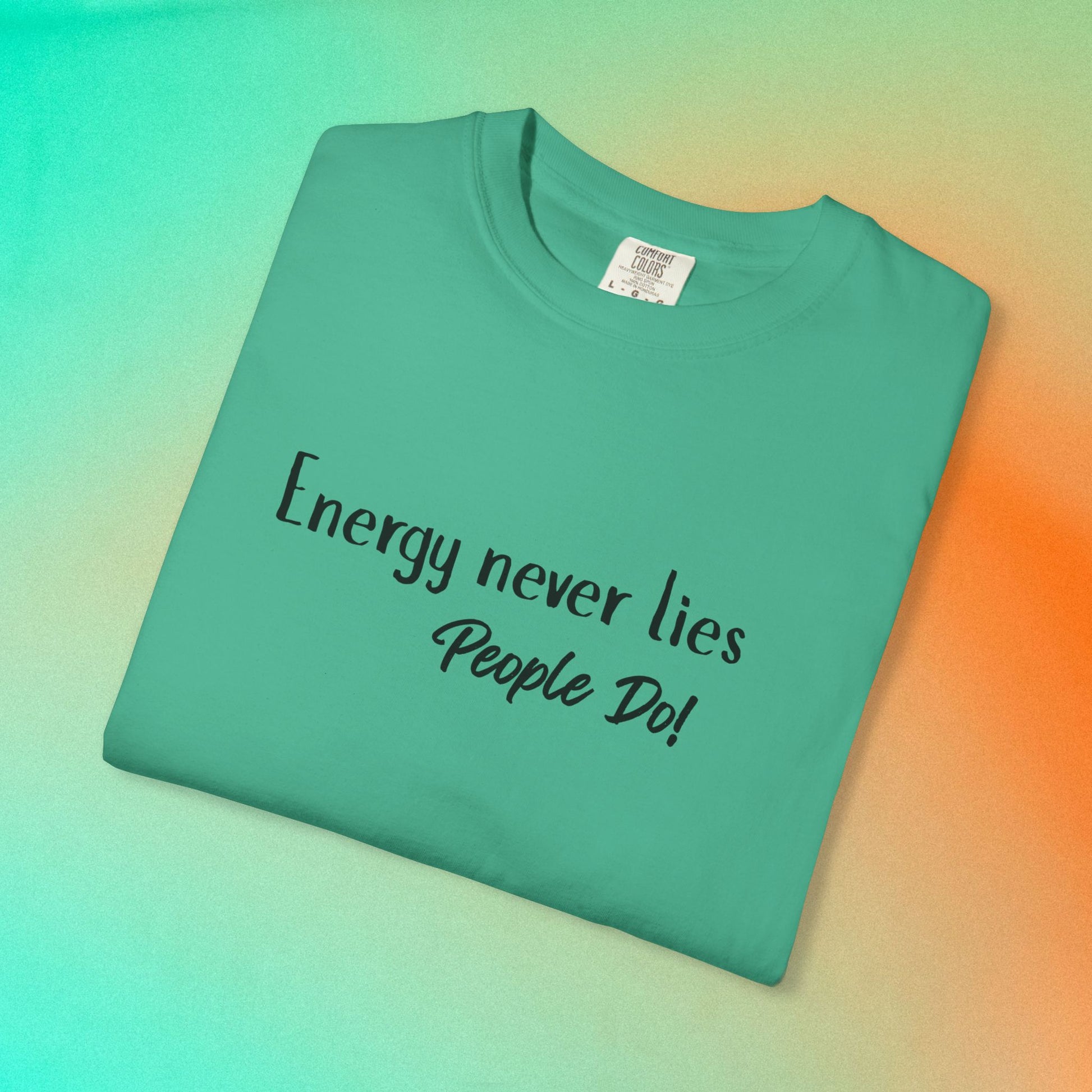 Energy Never Lies T-Shirt – Truth Seeker Quote Tee Island Green