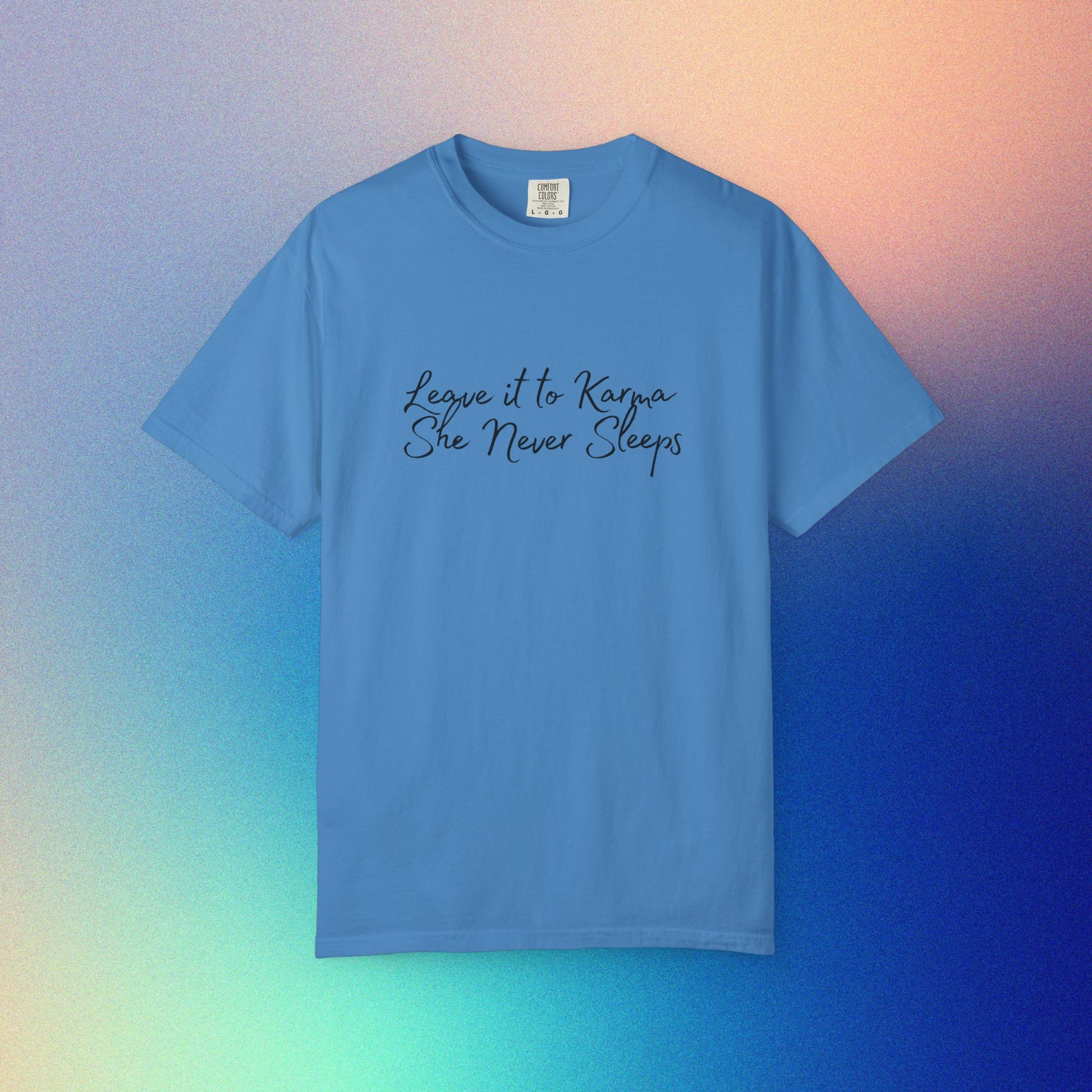 Leave It to Karma T-Shirt – She Never Sleeps Quote Tee Royal Caribe