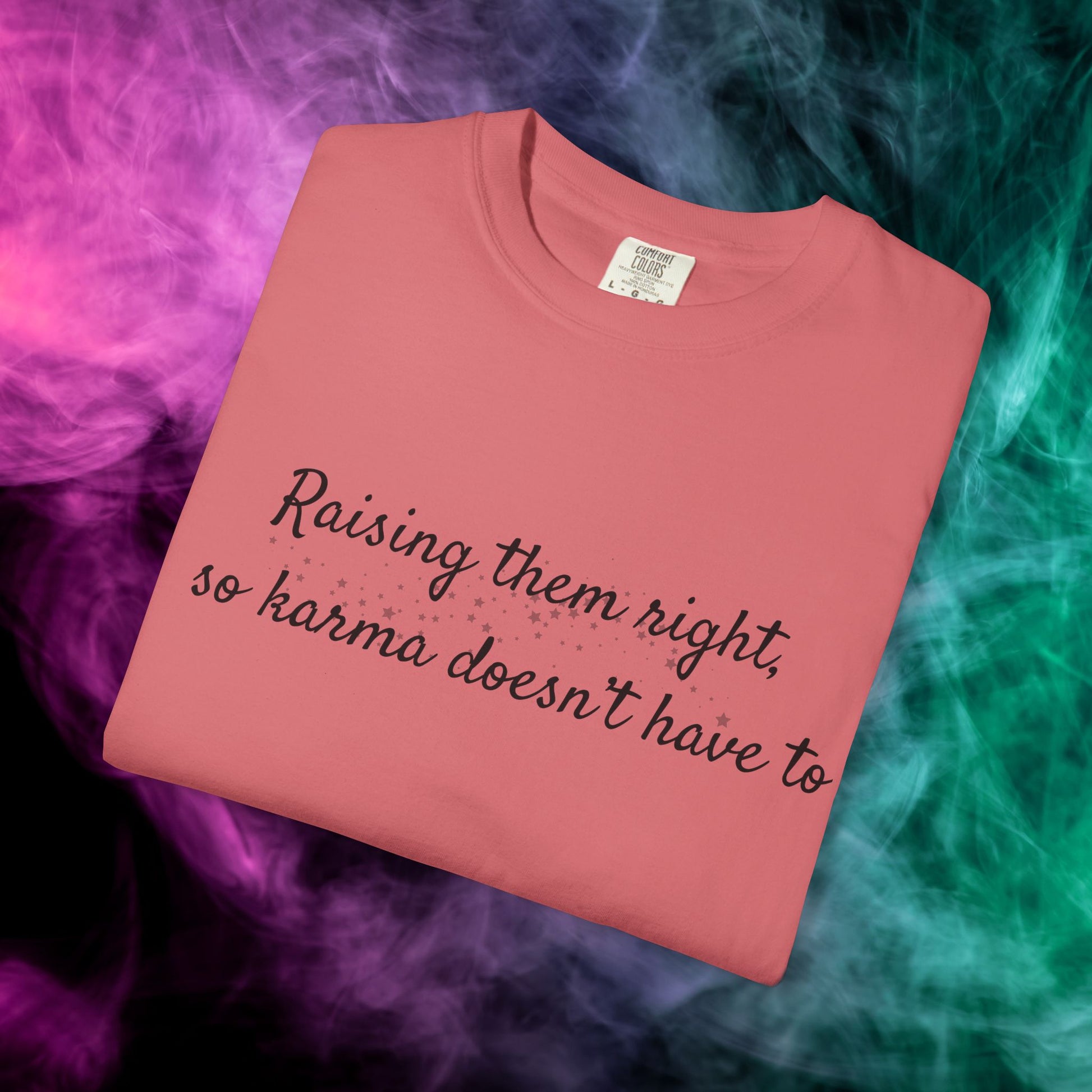 Raising Them Right So Karma Doesn’t Have To – Mom Karma Quote T-Shirt