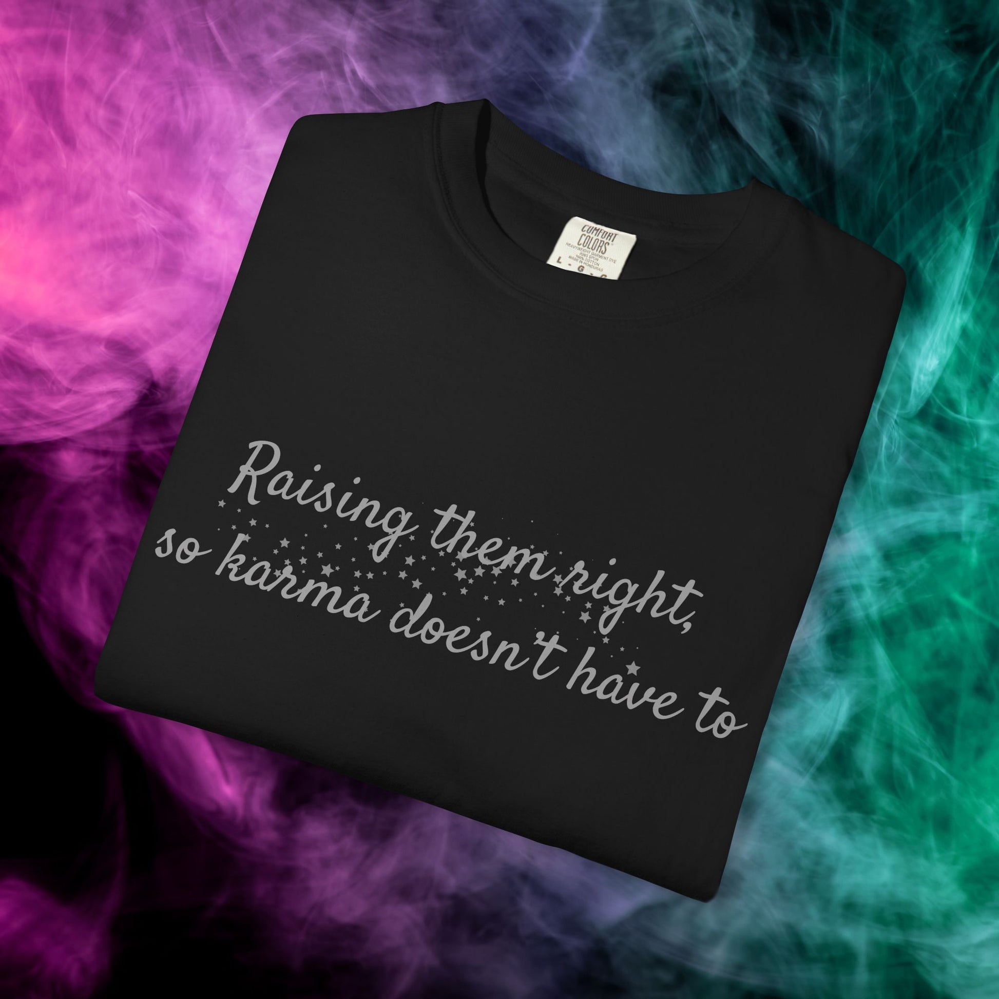 Raising Them Right So Karma Doesn’t Have To – Mom Karma Quote T-Shirt
