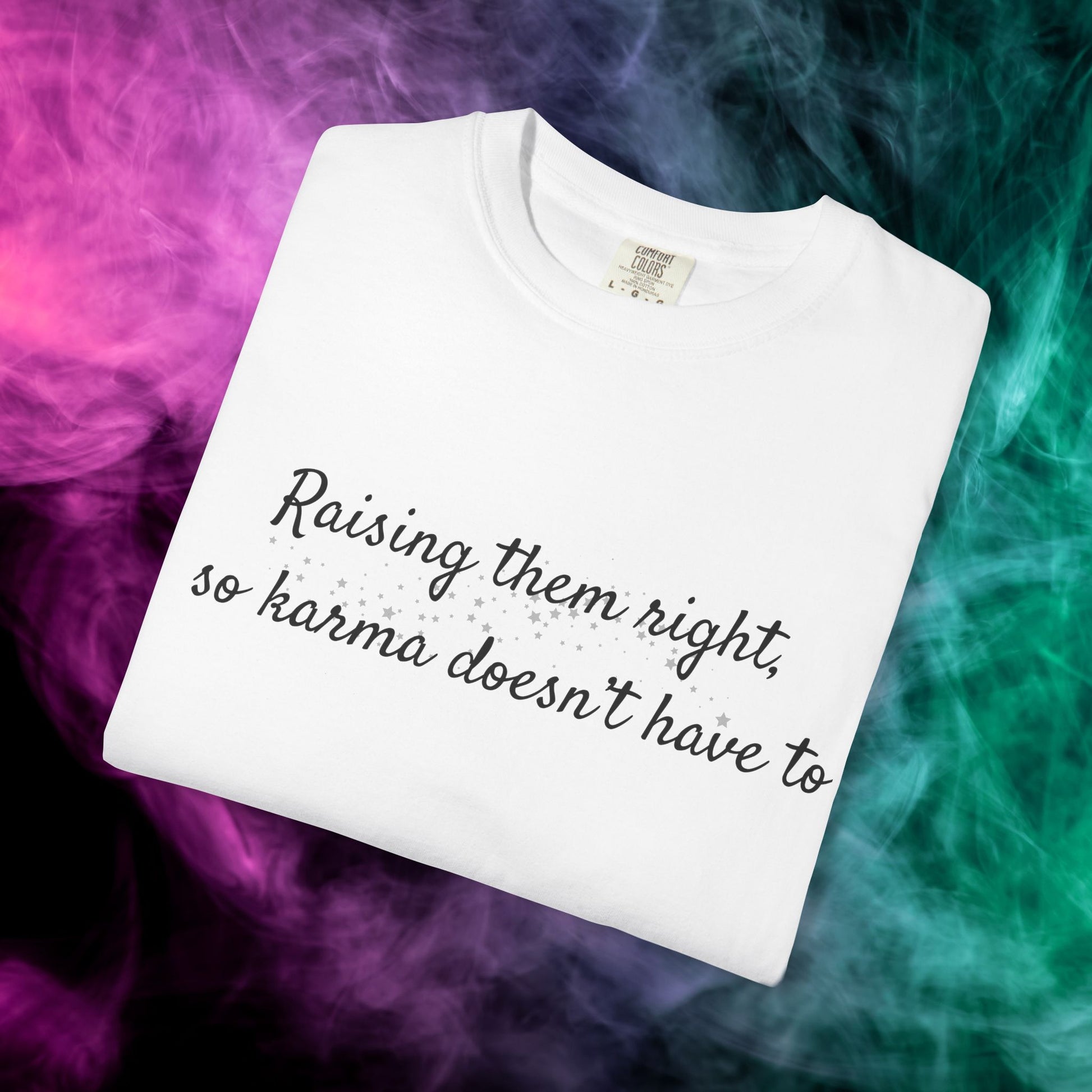 Raising Them Right So Karma Doesn’t Have To – Mom Karma Quote T-Shirt