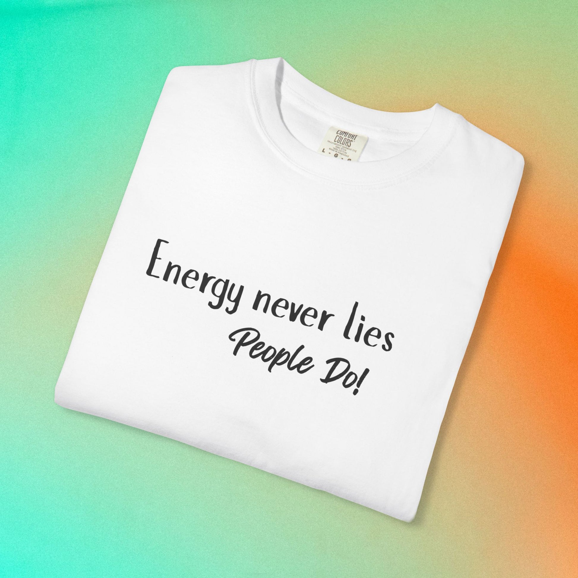 Energy Never Lies T-Shirt – Truth Seeker Quote Tee White