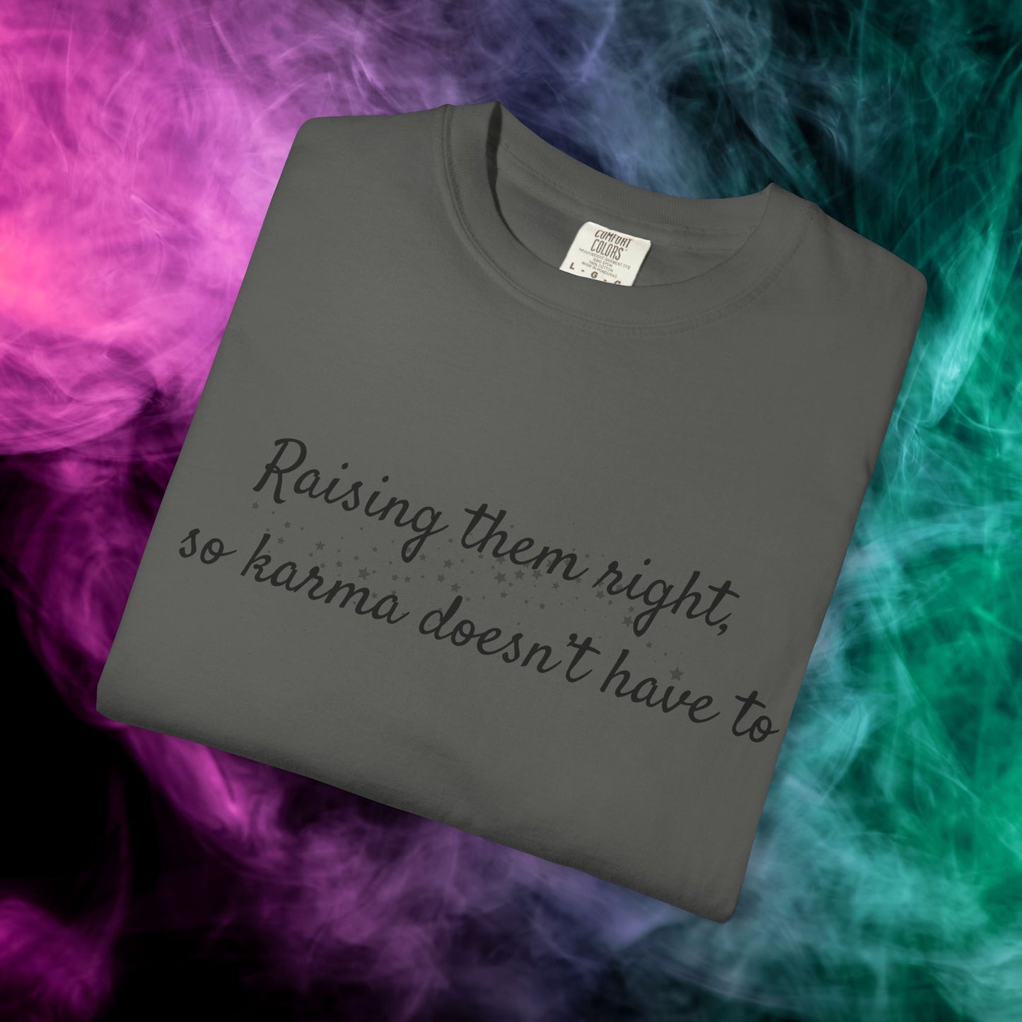 Raising Them Right So Karma Doesn’t Have To – Mom Karma Quote T-Shirt