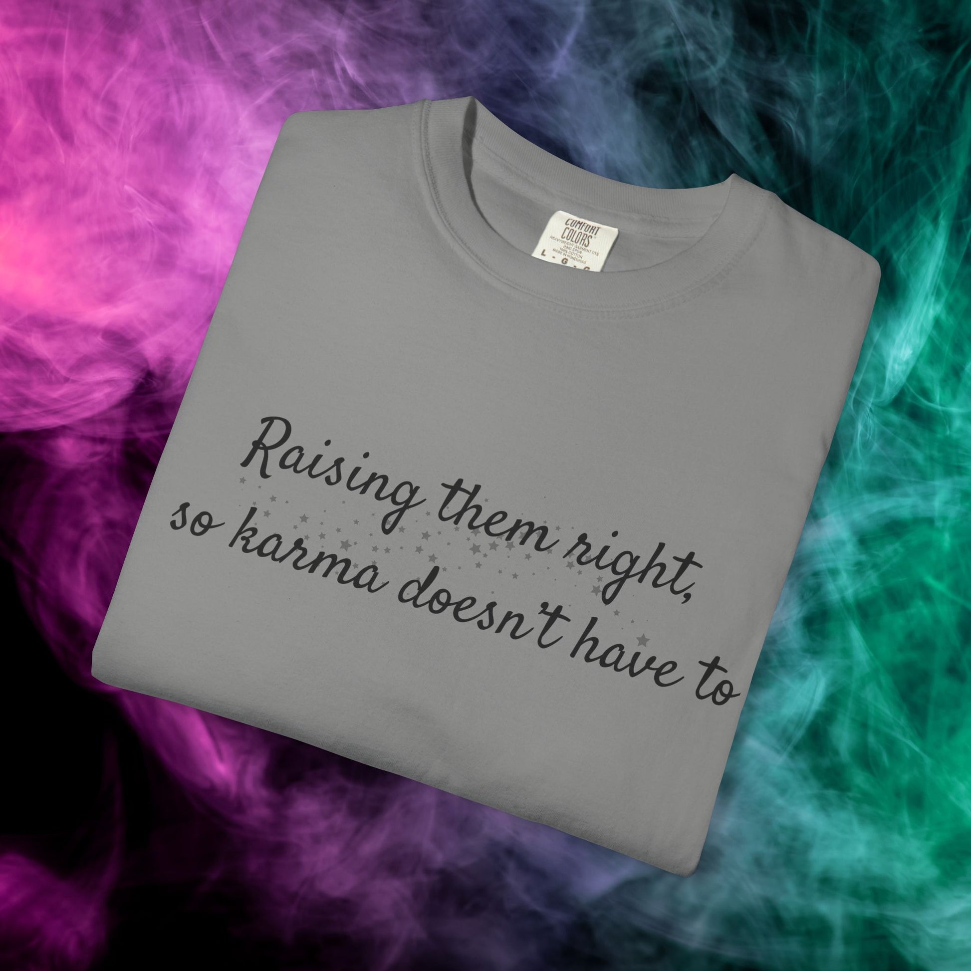 Raising Them Right So Karma Doesn’t Have To – Mom Karma Quote T-Shirt