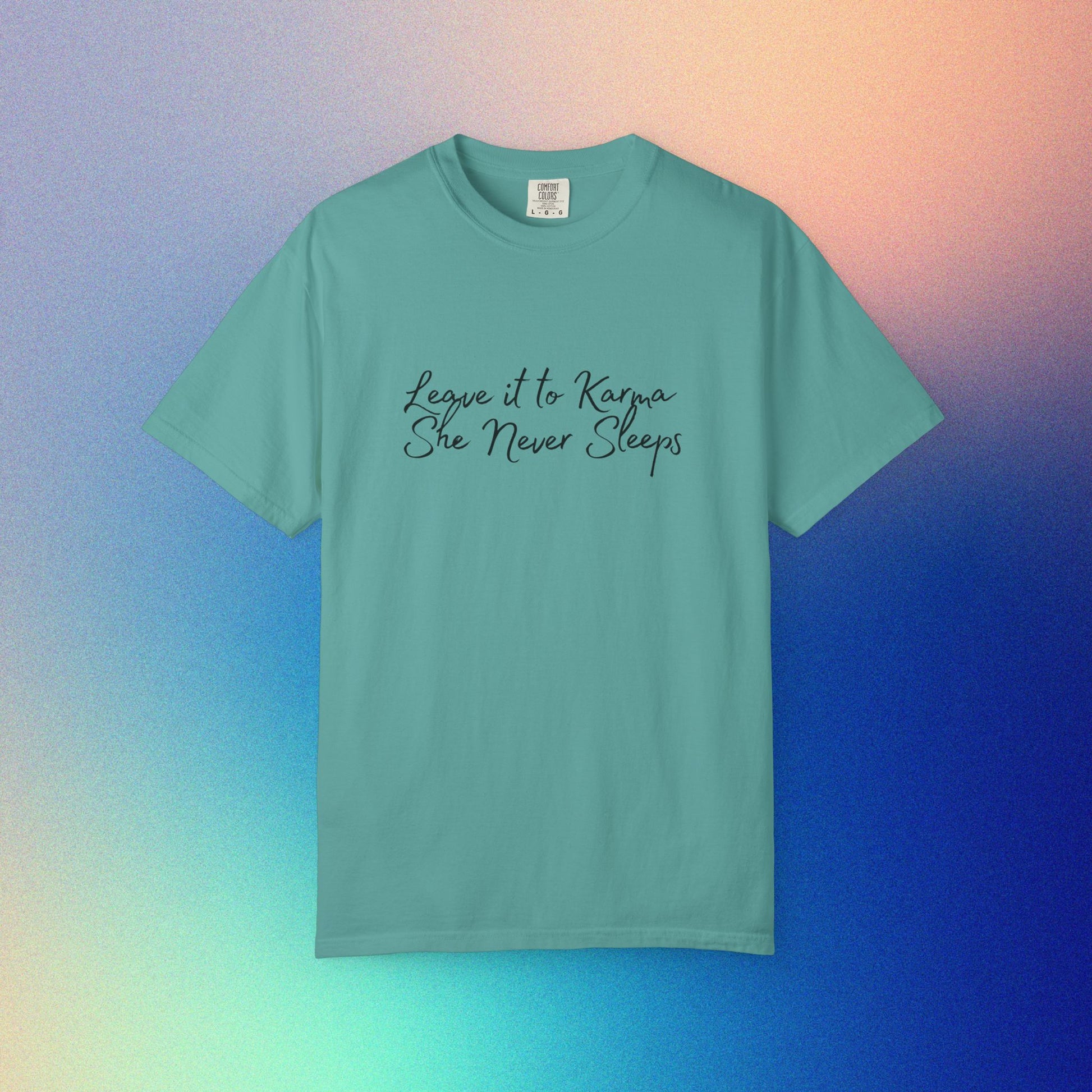 Leave It to Karma T-Shirt – She Never Sleeps Quote Tee Seafoam