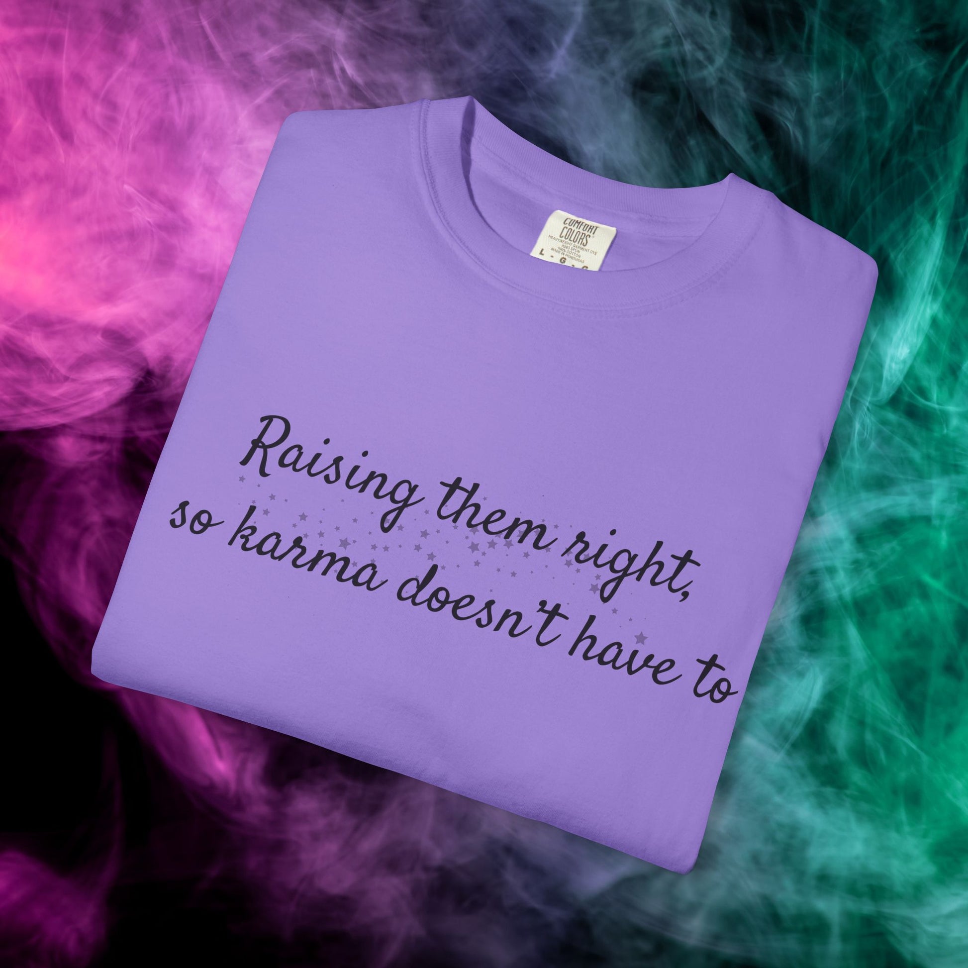 Raising Them Right So Karma Doesn’t Have To – Mom Karma Quote T-Shirt