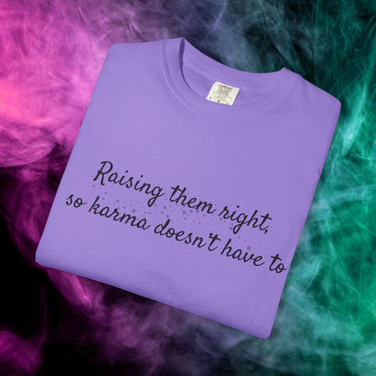 Raising Them Right So Karma Doesn’t Have To – Mom Karma Quote T-Shirt
