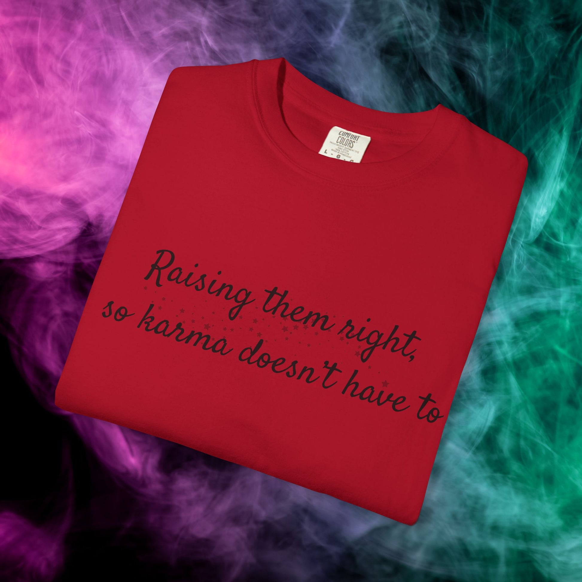 Raising Them Right So Karma Doesn’t Have To – Mom Karma Quote T-Shirt