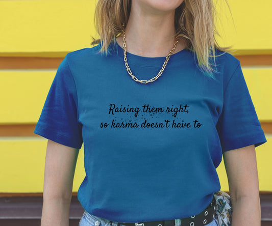 Raising Them Right So Karma Doesn’t Have To – Mom Karma Quote T-Shirt