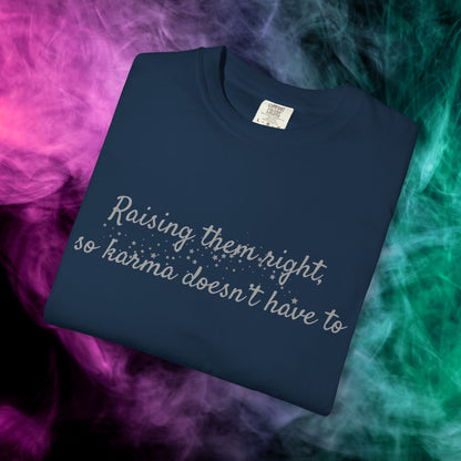 Raising Them Right So Karma Doesn’t Have To – Mom Karma Quote T-Shirt