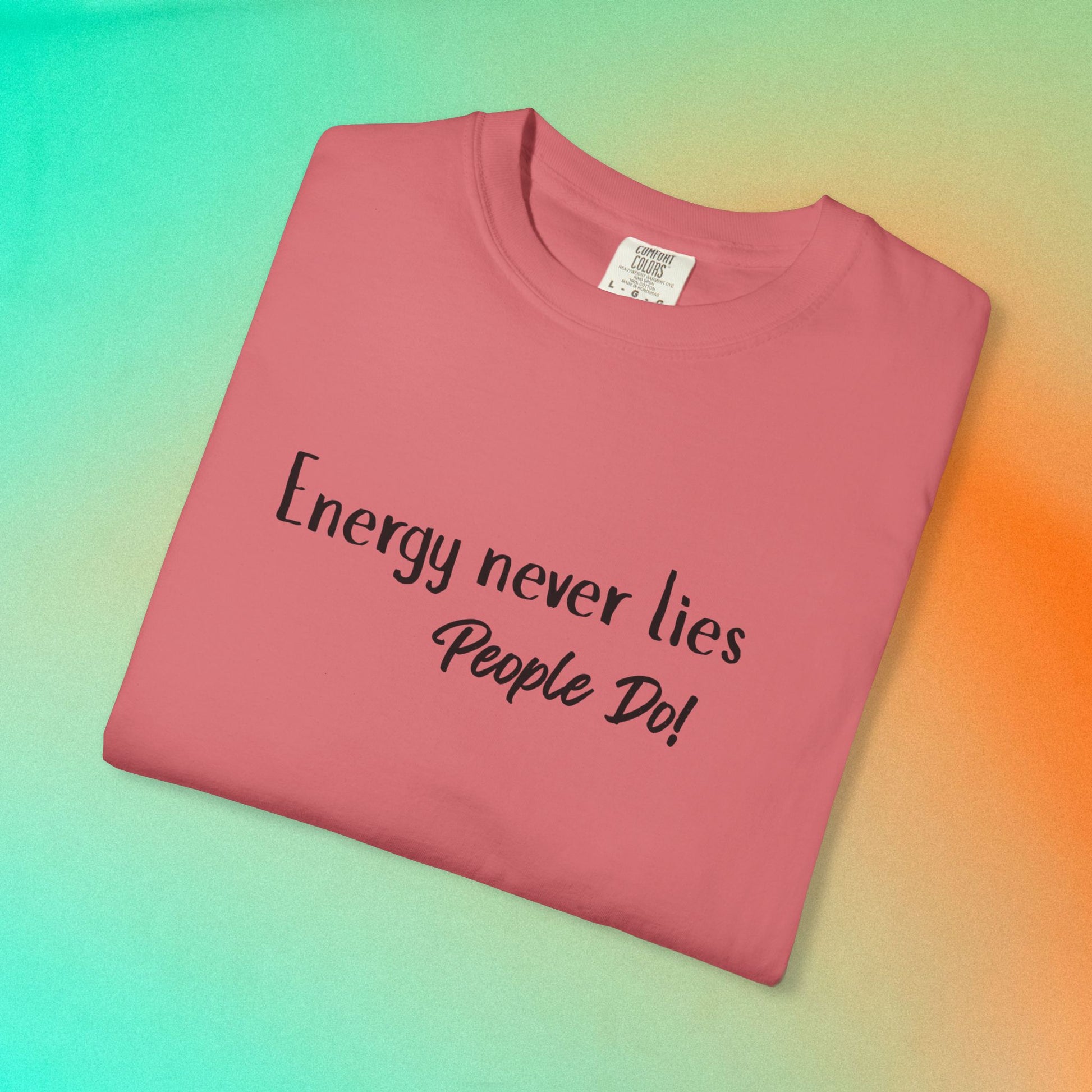 Energy Never Lies T-Shirt – Truth Seeker Quote Tee Watermelon